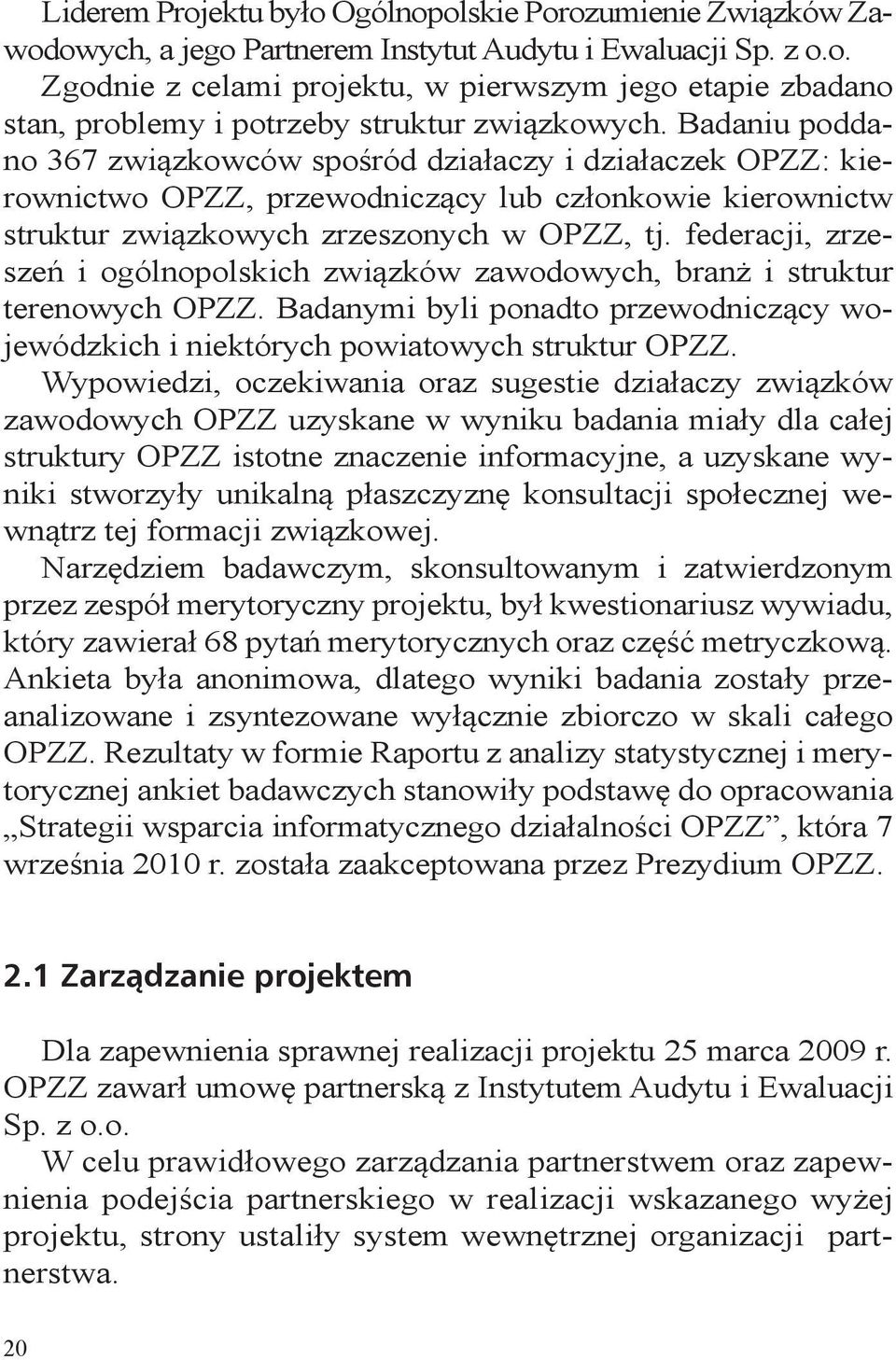 federacji, zrzeszeń i ogólnopolskich związków zawodowych, branż i struktur terenowych OPZZ. Badanymi byli ponadto przewodniczący wojewódzkich i niektórych powiatowych struktur OPZZ.