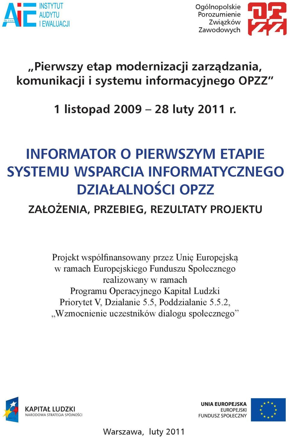 INFORMATOR O PIERWSZYM ETAPIE SYSTEMU WSPARCIA INFORMATYCZNEGO DZIAŁALNOŚCI OPZZ ZAŁOŻENIA, PRZEBIEG, REZULTATY PROJEKTU Projekt