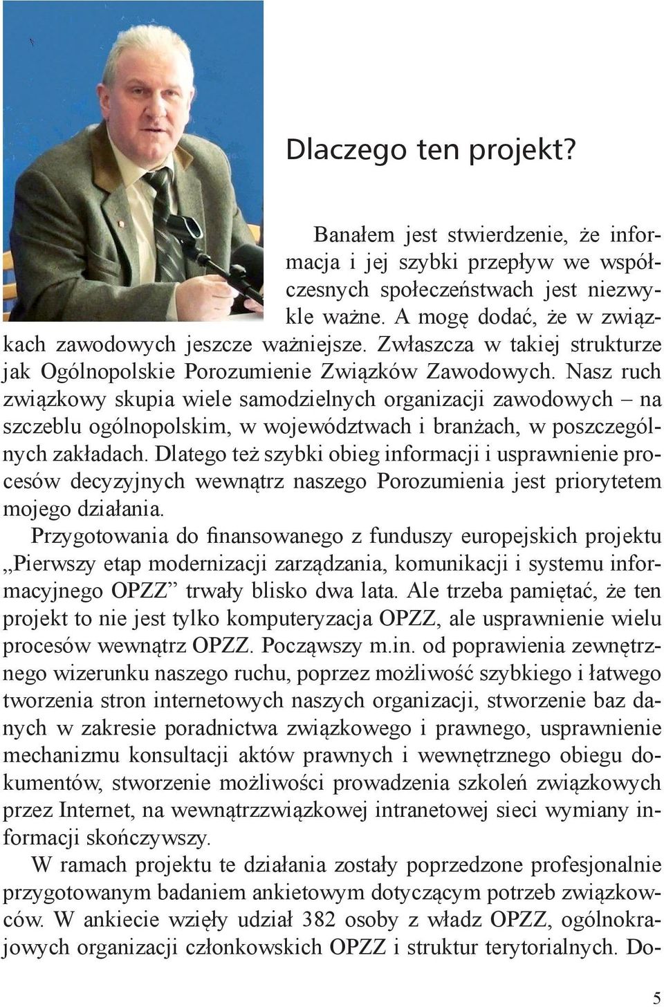 Nasz ruch związkowy skupia wiele samodzielnych organizacji zawodowych na szczeblu ogólnopolskim, w województwach i branżach, w poszczególnych zakładach.