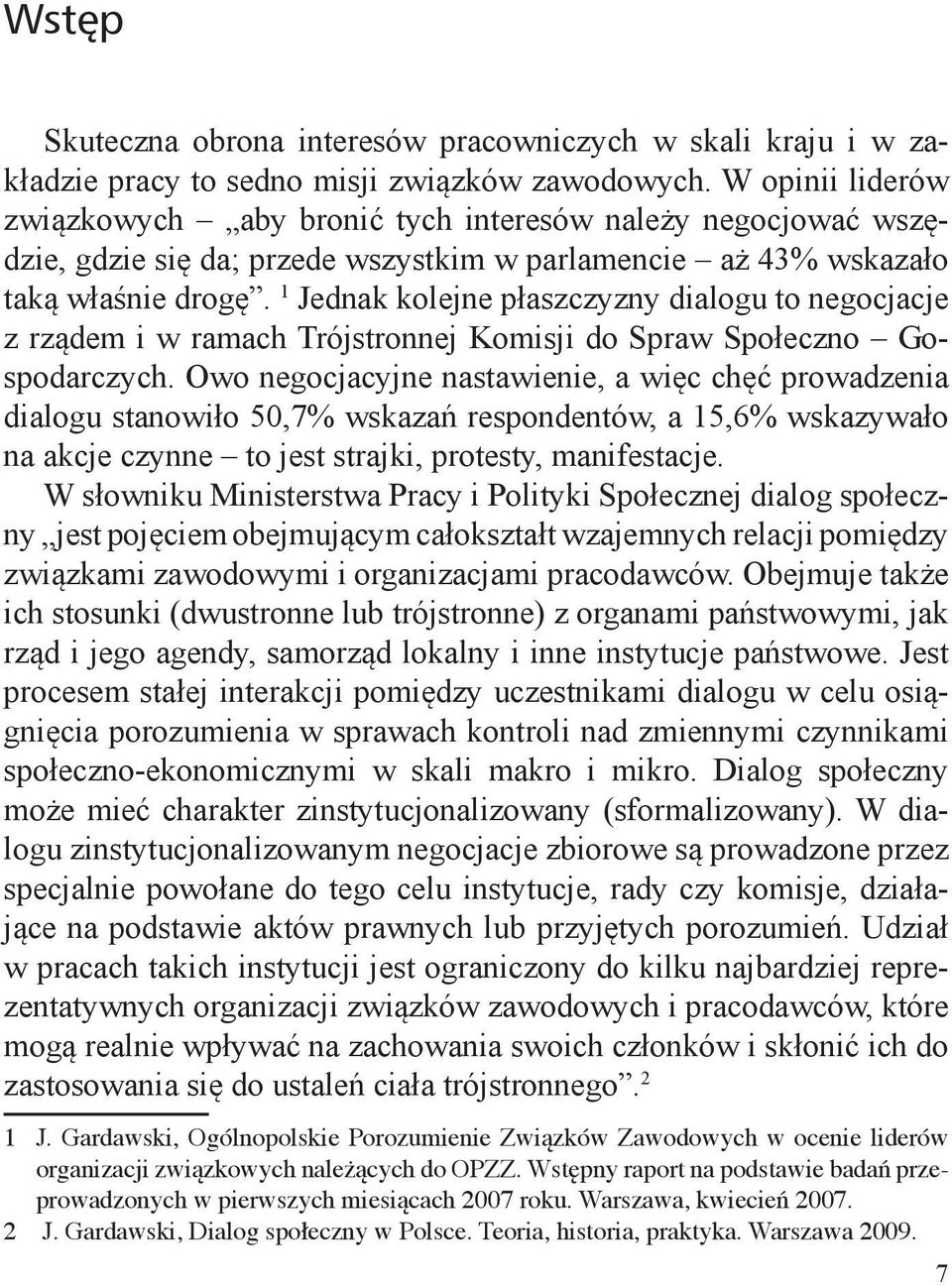 1 Jednak kolejne płaszczyzny dialogu to negocjacje z rządem i w ramach Trójstronnej Komisji do Spraw Społeczno Gospodarczych.