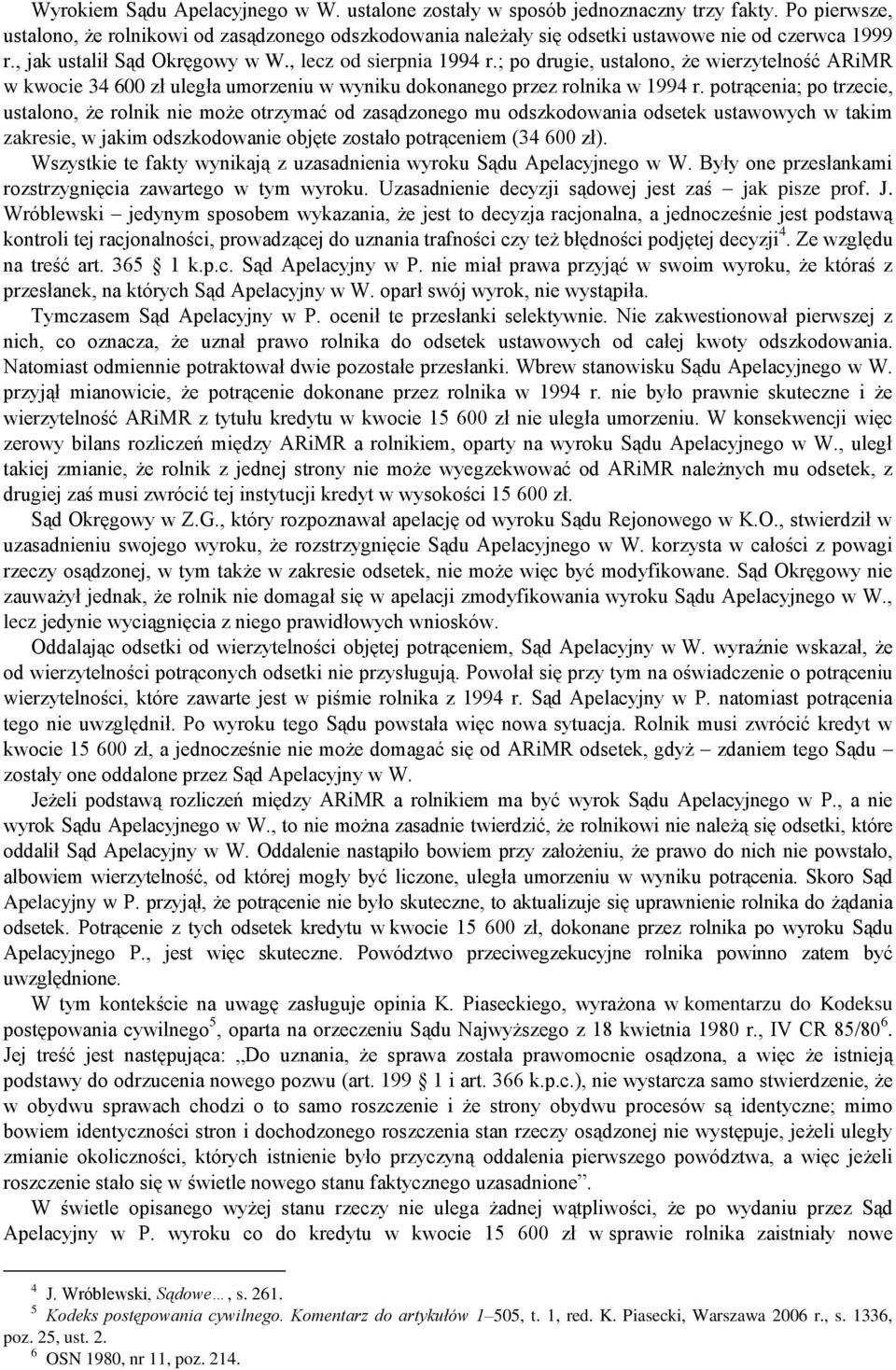 potrącenia; po trzecie, ustalono, że rolnik nie może otrzymać od zasądzonego mu odszkodowania odsetek ustawowych w takim zakresie, w jakim odszkodowanie objęte zostało potrąceniem (34 600 zł).