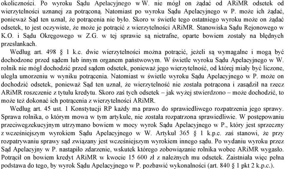 Stanowiska Sądu Rejonowego w K.O. i Sądu Okręgowego w Z.G. w tej sprawie są nietrafne, oparte bowiem zostały na błędnych