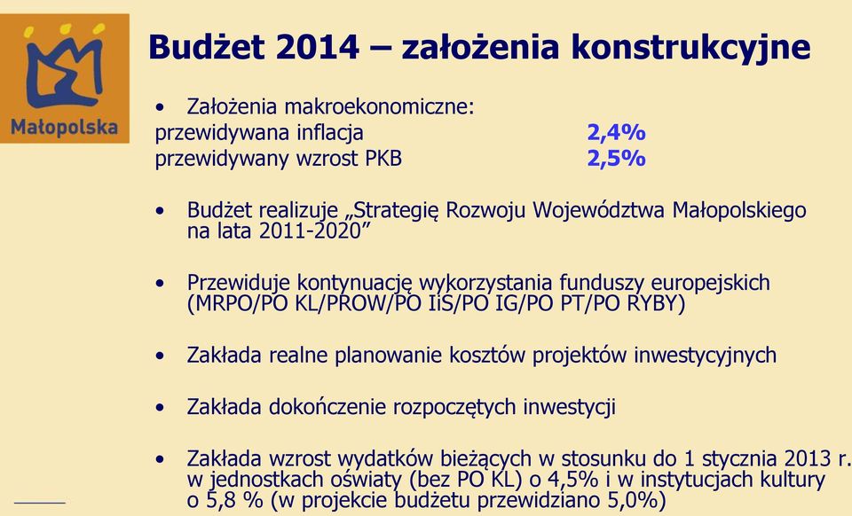 PT/PO RYBY) Zakłada realne planowanie kosztów projektów inwestycyjnych Zakłada dokończenie rozpoczętych inwestycji Zakłada wzrost wydatków