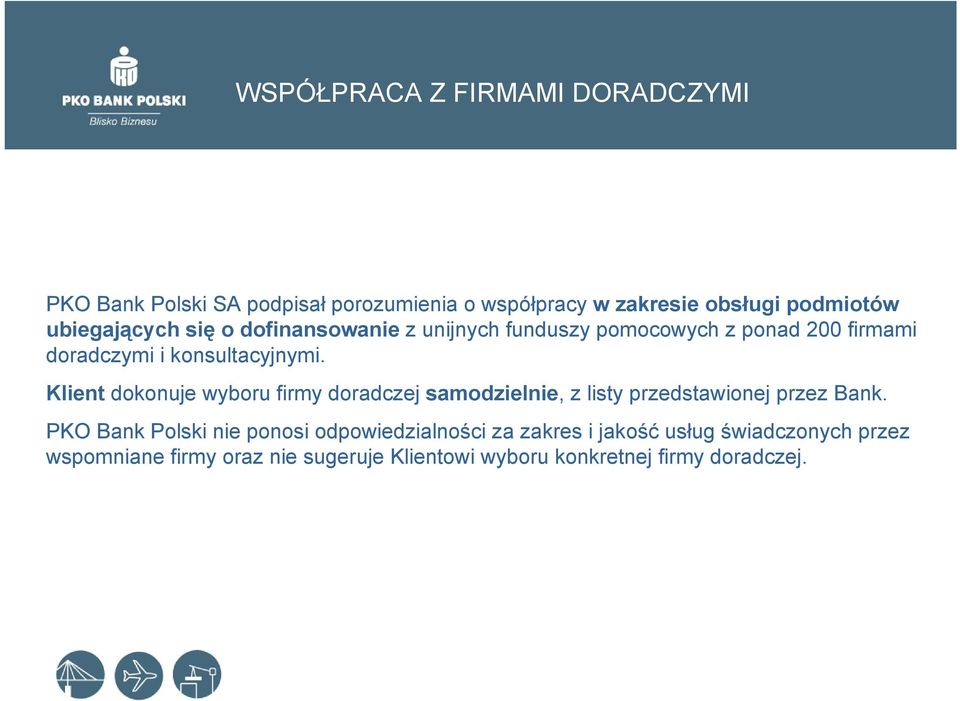 Klient dokonuje wyboru firmy doradczej samodzielnie, z listy przedstawionej przez Bank.