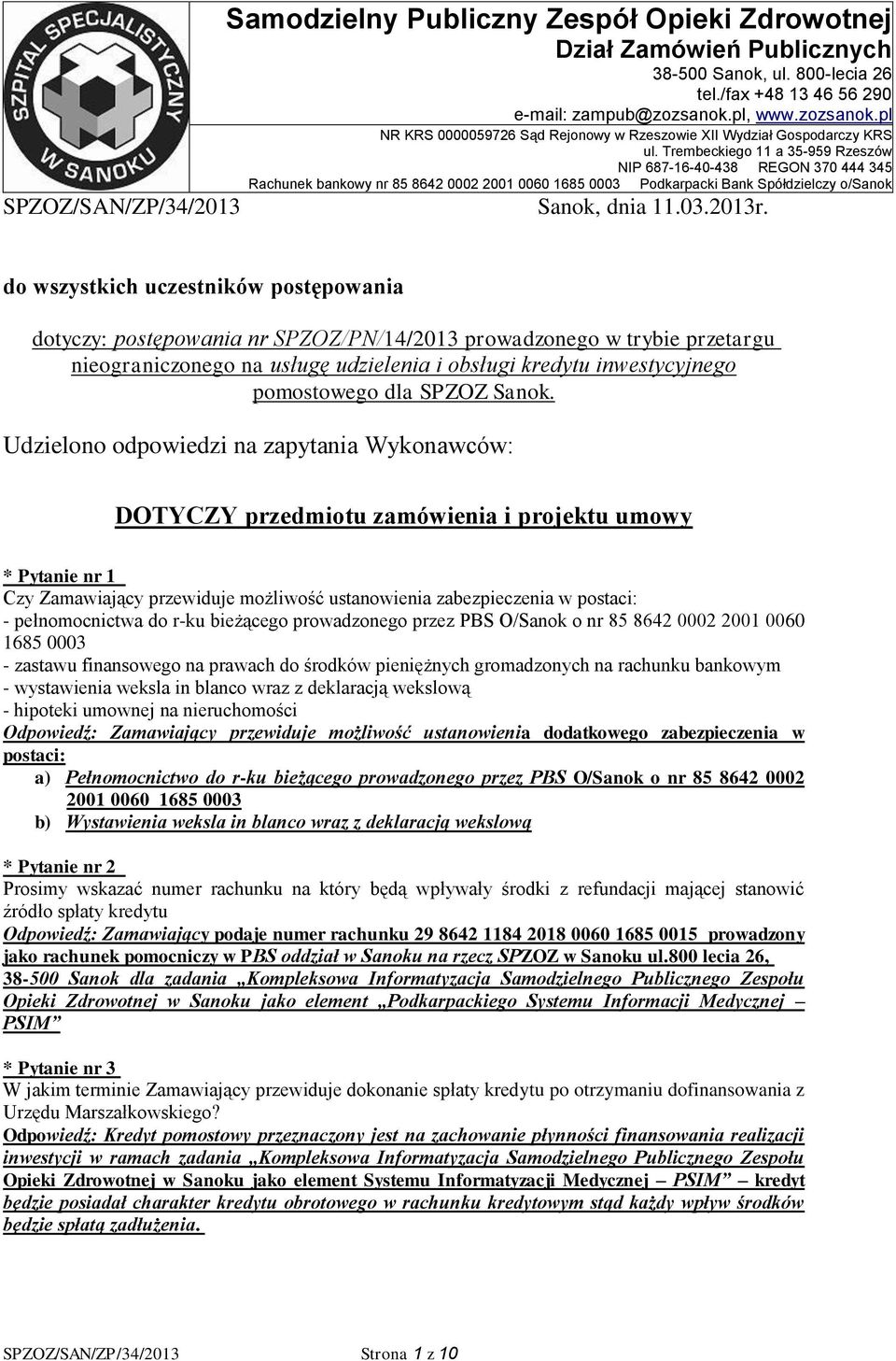 Trembeckiego 11 a 35-959 Rzeszów NIP 687-16-40-438 REGON 370 444 345 Rachunek bankowy nr 85 8642 0002 2001 0060 1685 0003 Podkarpacki Bank Spółdzielczy o/sanok Sanok, dnia 11.03.2013r.