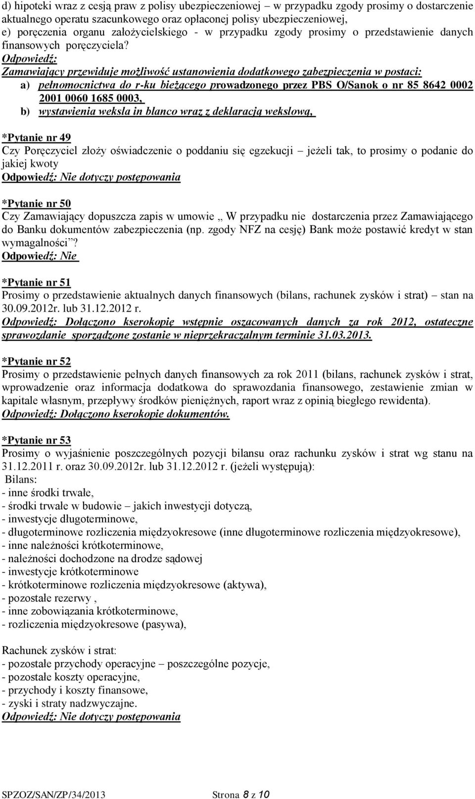 Odpowiedź: Zamawiający przewiduje możliwość ustanowienia dodatkowego zabezpieczenia w postaci: a) pełnomocnictwa do r-ku bieżącego prowadzonego przez PBS O/Sanok o nr 85 8642 0002 2001 0060 1685