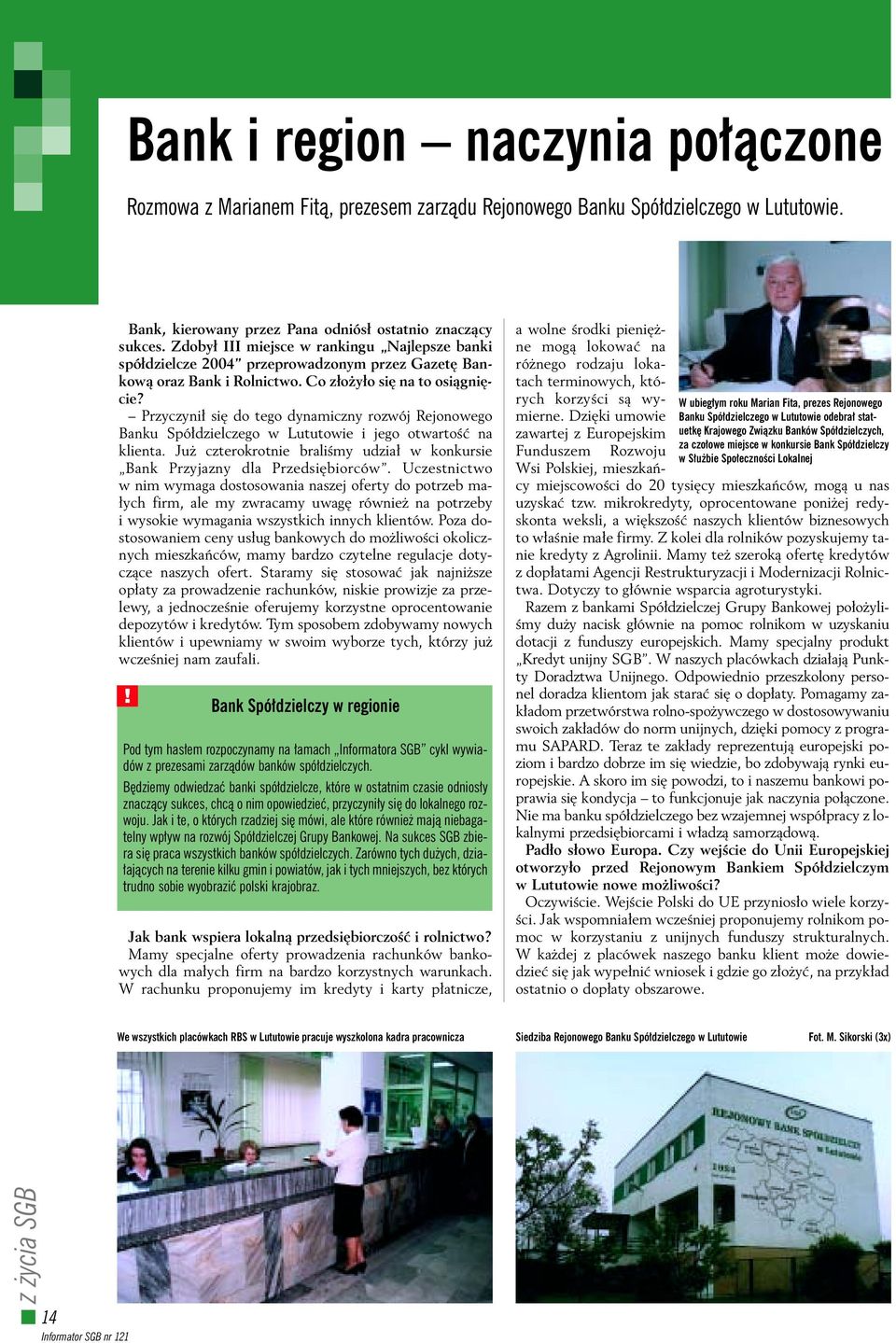 Przyczyni si do tego dynamiczny rozwój Rejonowego Banku Spó dzielczego w Lututowie i jego otwartoêç na klienta. Ju czterokrotnie braliêmy udzia w konkursie Bank Przyjazny dla Przedsi biorców.