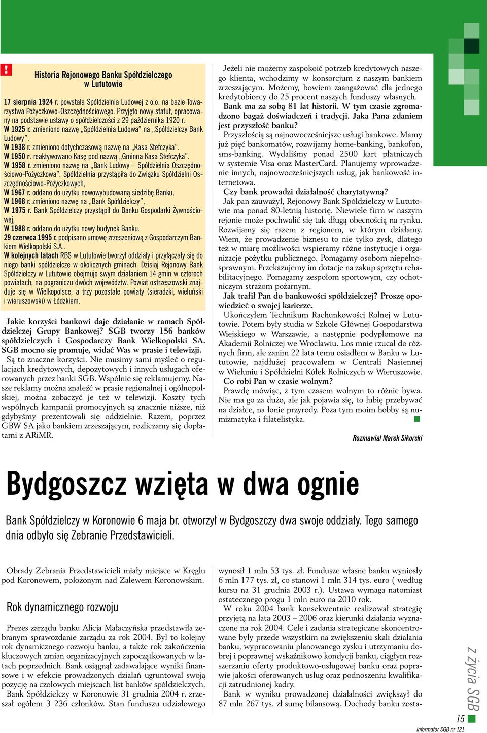 zmieniono dotychczasowà nazw na Kasa Stefczyka. W 1950 r. reaktywowano Kas pod nazwà Gminna Kasa Stefczyka. W 1958 r. zmieniono nazw na Bank Ludowy Spó dzielnia Oszcz dno- Êciowo-Po yczkowa.