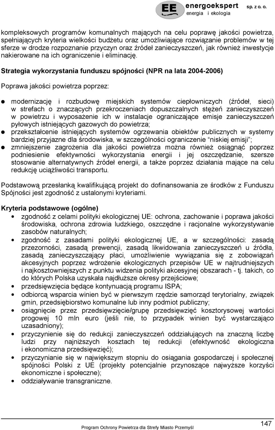 Strategia wykorzystania funduszu spójności (NPR na lata 2004-2006) Poprawa jakości powietrza poprzez: modernizację i rozbudowę miejskich systemów ciepłowniczych (źródeł, sieci) w strefach o