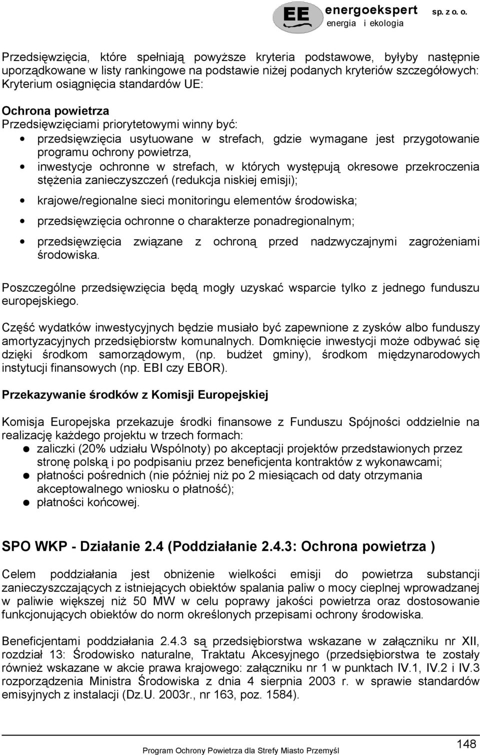 w których występują okresowe przekroczenia stężenia zanieczyszczeń (redukcja niskiej emisji); krajowe/regionalne sieci monitoringu elementów środowiska; przedsięwzięcia ochronne o charakterze