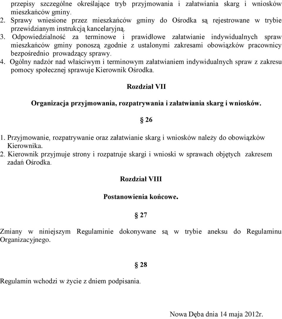 Odpowiedzialność za terminowe i prawidłowe załatwianie indywidualnych spraw mieszkańców gminy ponoszą zgodnie z ustalonymi zakresami obowiązków pracownicy bezpośrednio prowadzący sprawy. 4.