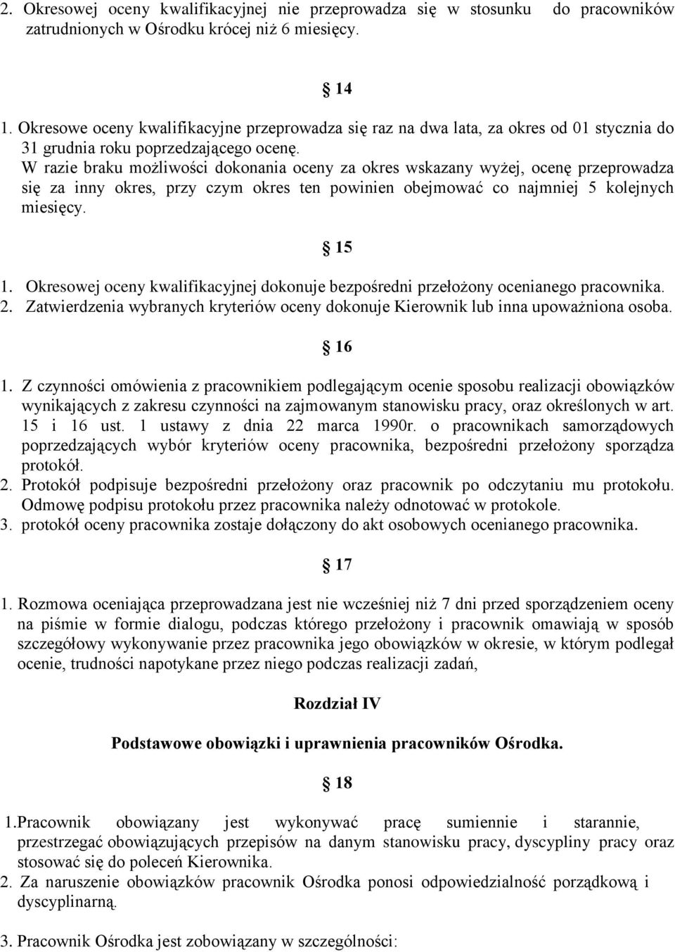 W razie braku możliwości dokonania oceny za okres wskazany wyżej, ocenę przeprowadza się za inny okres, przy czym okres ten powinien obejmować co najmniej 5 kolejnych miesięcy. 15 1.