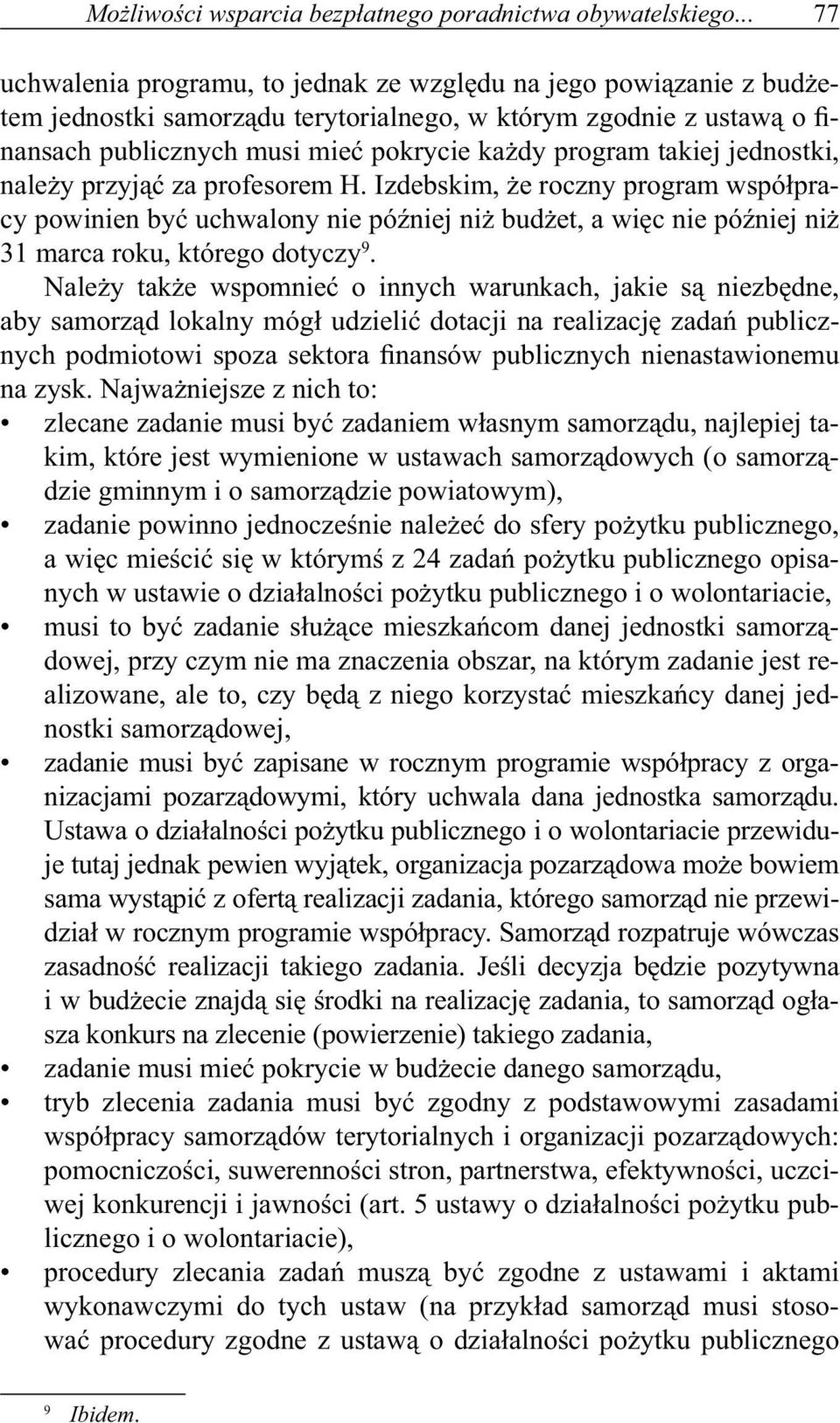 takiej jednostki, należy przyjąć za profesorem H. Izdebskim, że roczny program współpracy powinien być uchwalony nie później niż budżet, a więc nie później niż 31 marca roku, którego dotyczy 9.