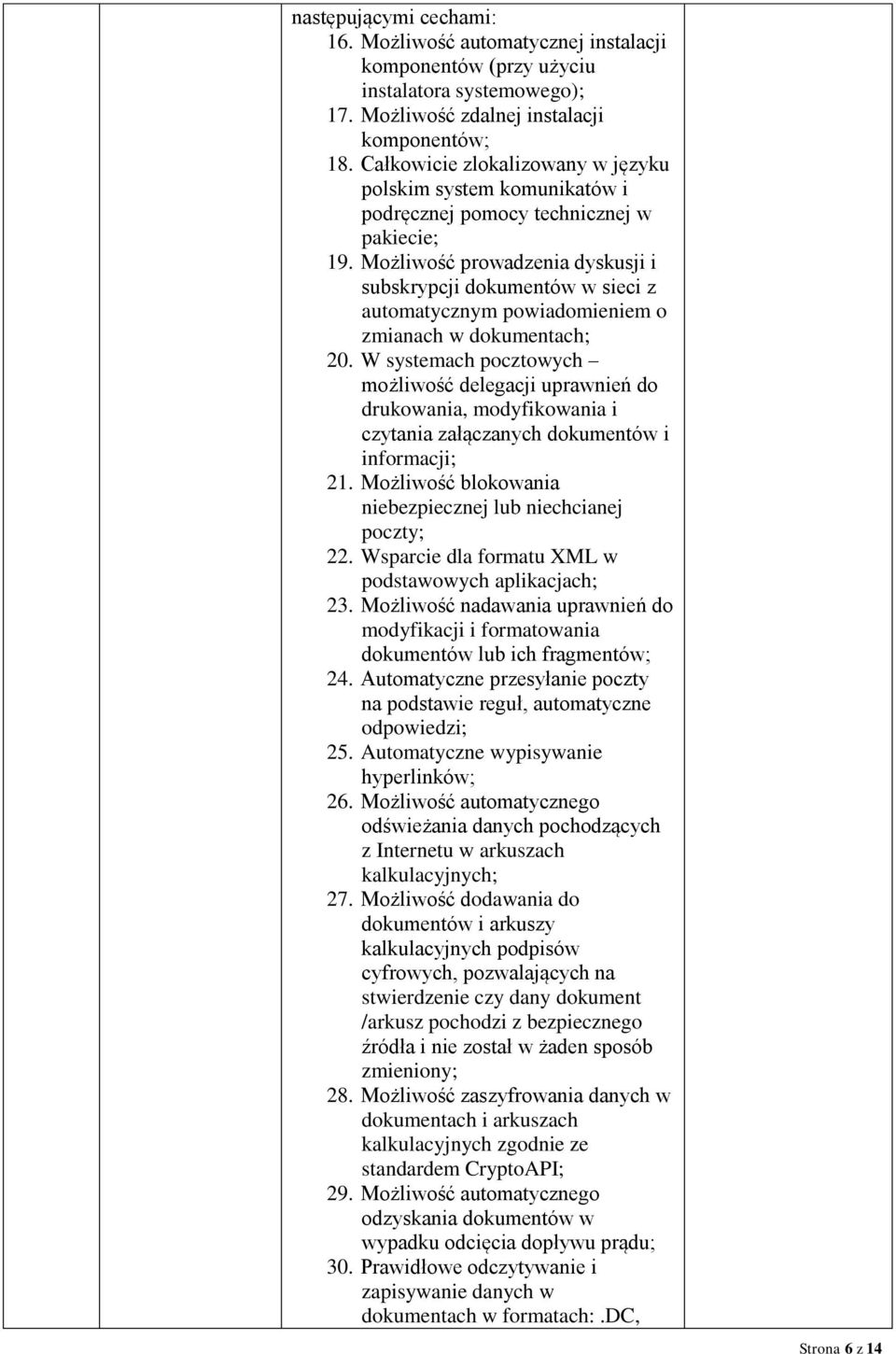 Możliwość prowadzenia dyskusji i subskrypcji dokumentów w sieci z automatycznym powiadomieniem o zmianach w dokumentach; 20.