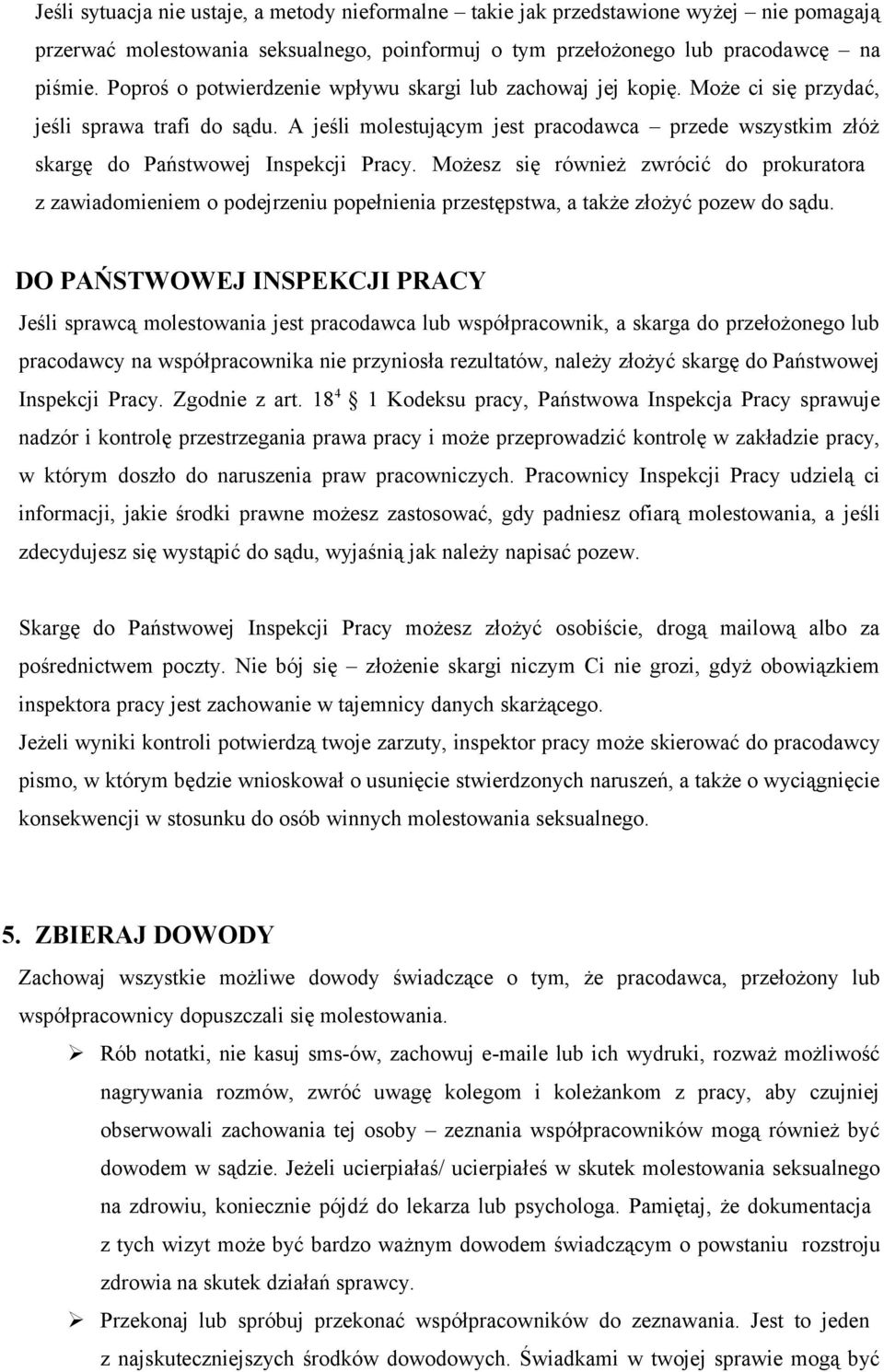 A jeśli molestującym jest pracodawca przede wszystkim złóż skargę do Państwowej Inspekcji Pracy.