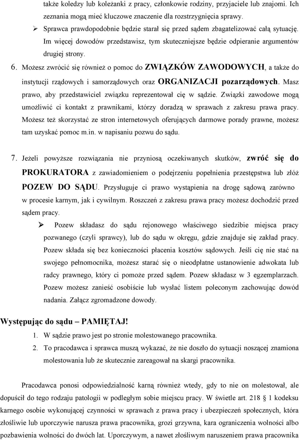 Możesz zwrócić się również o pomoc do ZWIĄZKÓW ZAWODOWYCH, a także do instytucji rządowych i samorządowych oraz ORGANIZACJI pozarządowych.