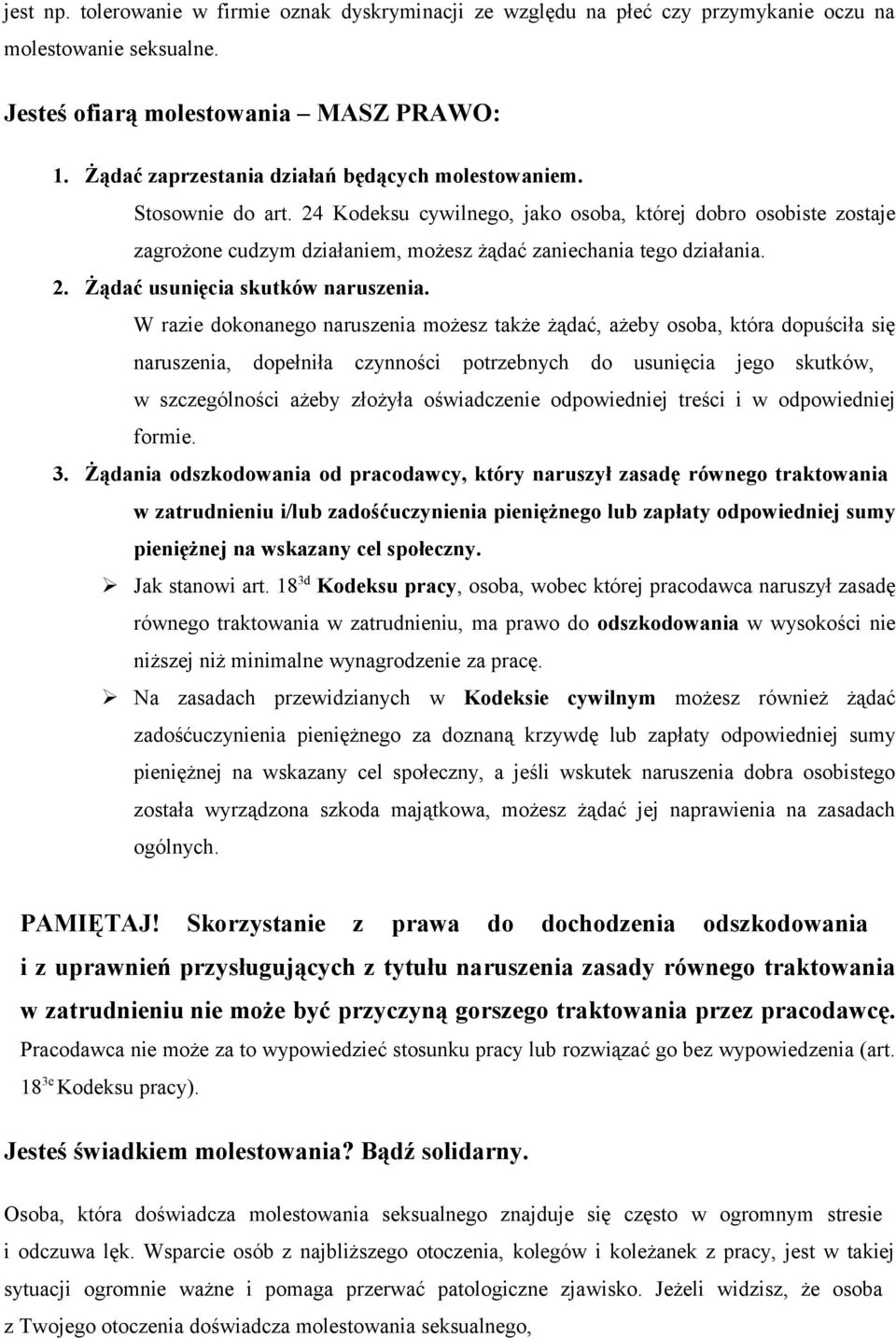 24 Kodeksu cywilnego, jako osoba, której dobro osobiste zostaje zagrożone cudzym działaniem, możesz żądać zaniechania tego działania. 2. Żądać usunięcia skutków naruszenia.