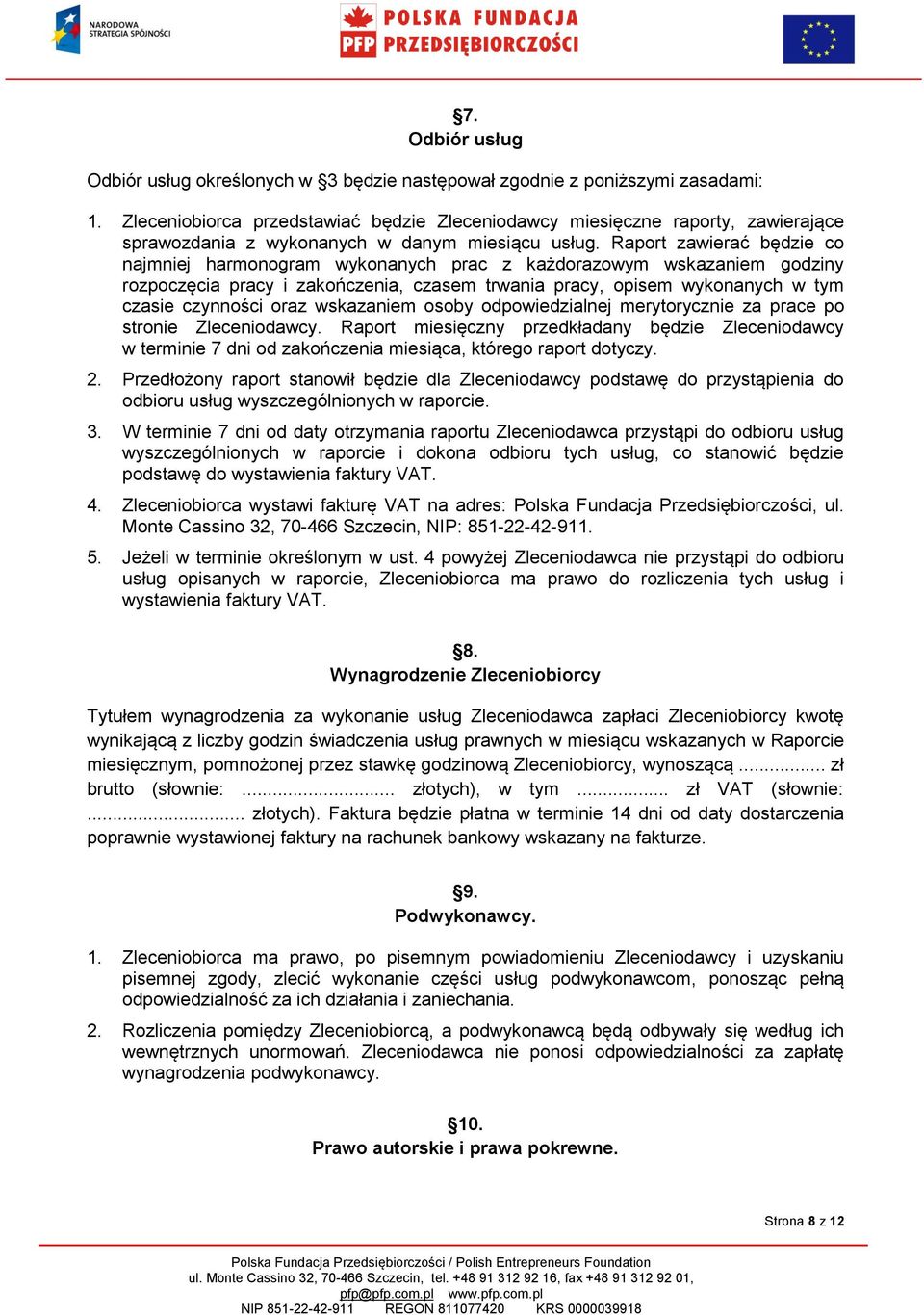 Raport zawierać będzie co najmniej harmonogram wykonanych prac z każdorazowym wskazaniem godziny rozpoczęcia pracy i zakończenia, czasem trwania pracy, opisem wykonanych w tym czasie czynności oraz