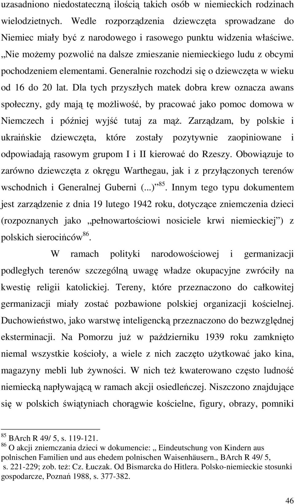 Nie moŝemy pozwolić na dalsze zmieszanie niemieckiego ludu z obcymi pochodzeniem elementami. Generalnie rozchodzi się o dziewczęta w wieku od 16 do 20 lat.