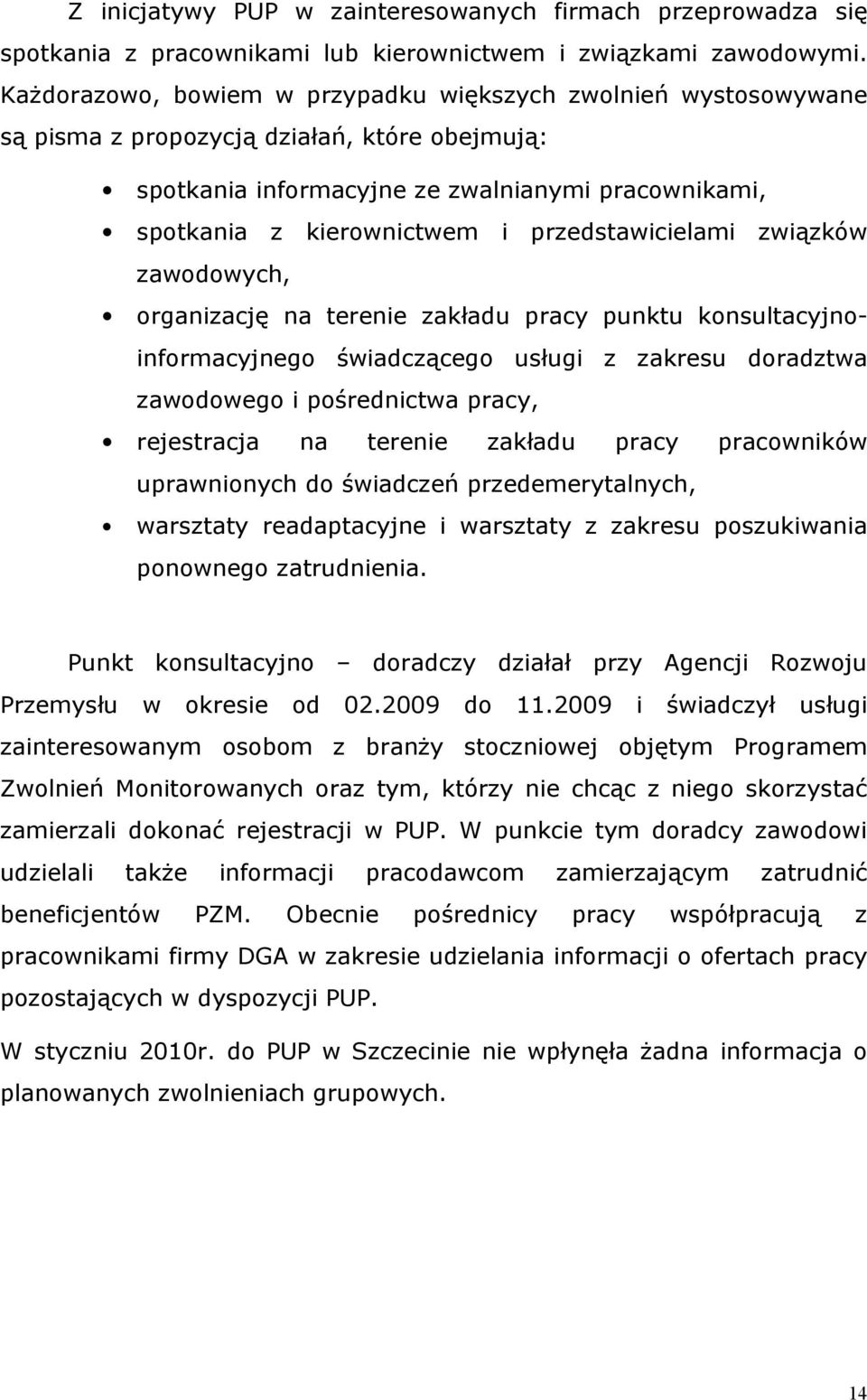 przedstawicielami związków zawodowych, organizację na terenie zakładu pracy punktu konsultacyjnoinformacyjnego świadczącego usługi z zakresu doradztwa zawodowego i pośrednictwa pracy, rejestracja na