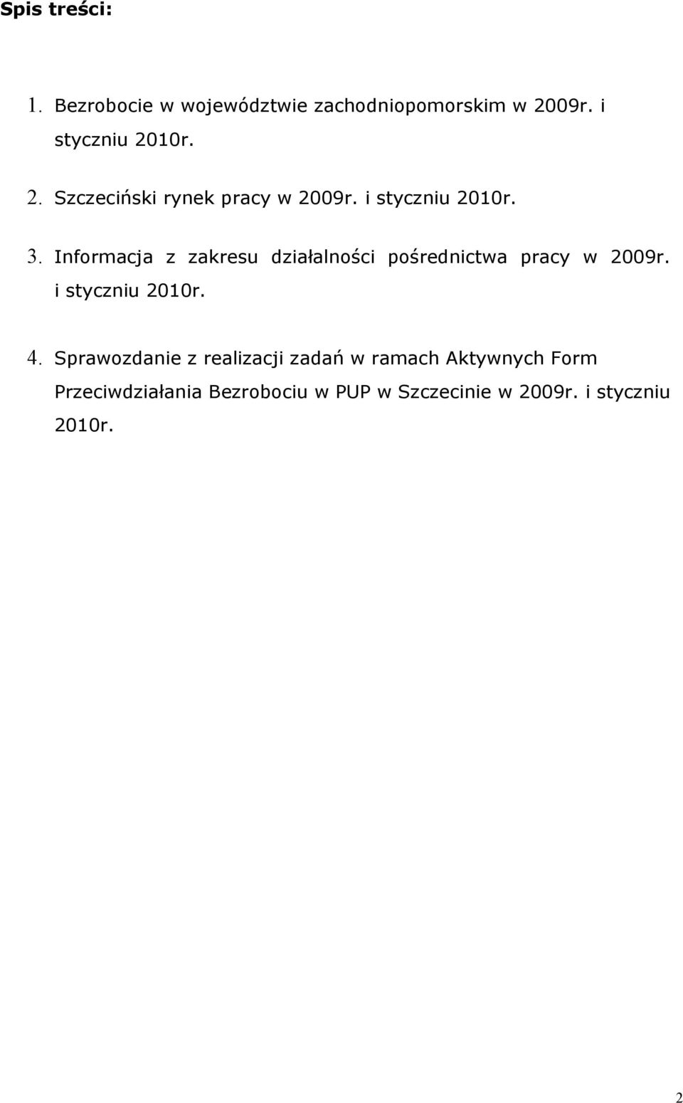 Informacja z zakresu działalności pośrednictwa pracy w i styczniu 2010r. 4.