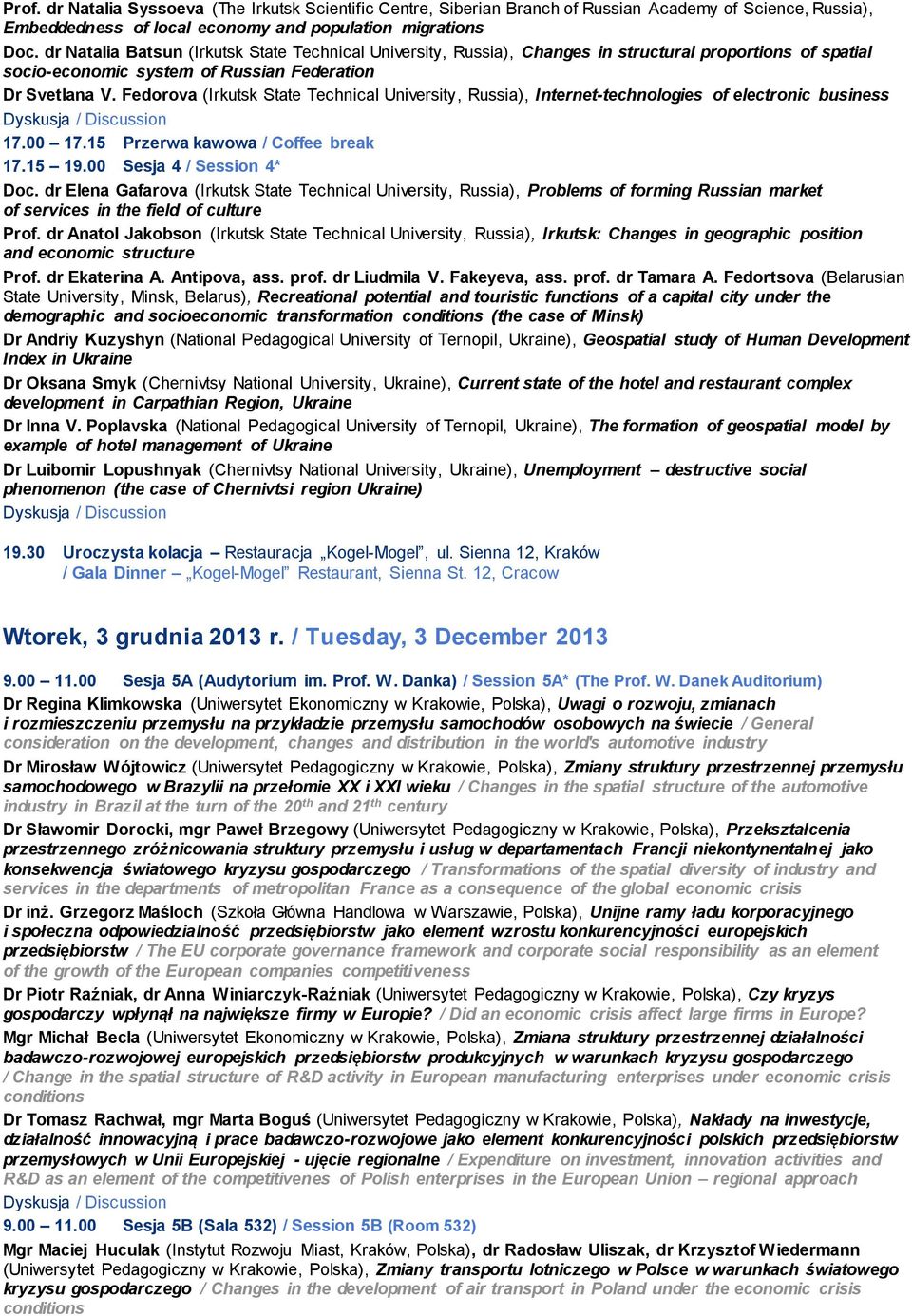 Fedorovа (Irkutsk State Technical University, Russia), Internet-technologies of electronic business 17.00 17.15 Przerwa kawowa / Coffee break 17.15 19.00 Sesja 4 / Session 4* Doc.