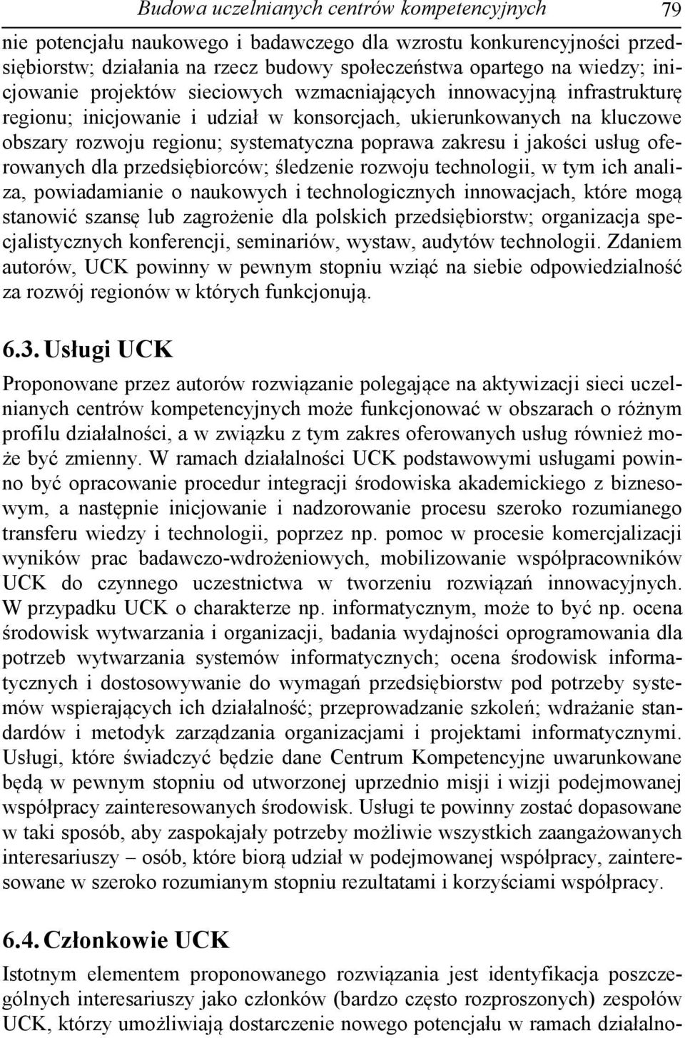 zakresu i jakości usług oferowanych dla przedsiębiorców; śledzenie rozwoju technologii, w tym ich analiza, powiadamianie o naukowych i technologicznych innowacjach, które mogą stanowić szansę lub