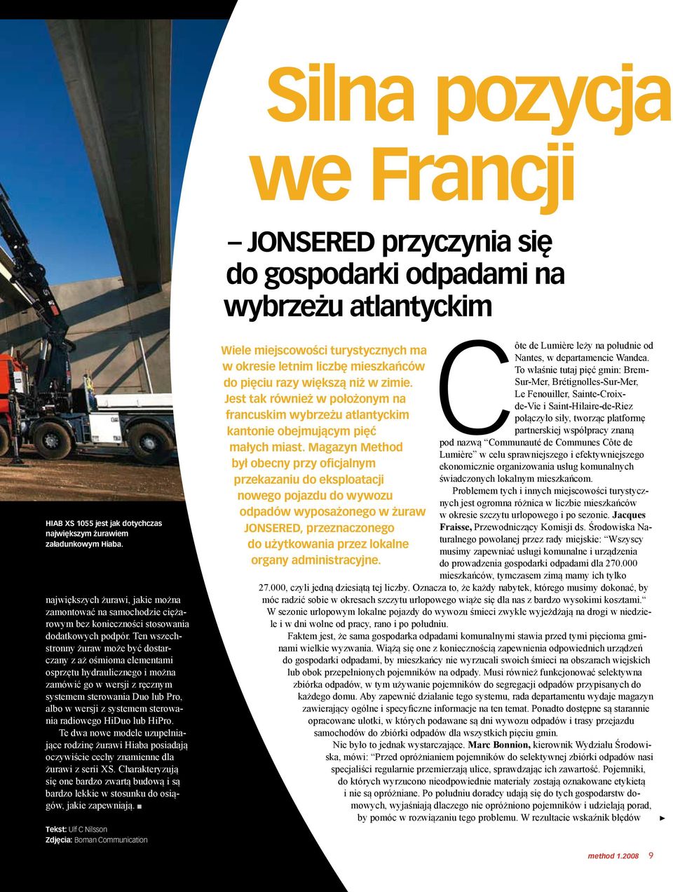 Ten wszechstronny żuraw może być dostarczany z aż ośmioma elementami osprzętu hydraulicznego i można zamówić go w wersji z ręcznym systemem sterowania Duo lub Pro, albo w wersji z systemem sterowania