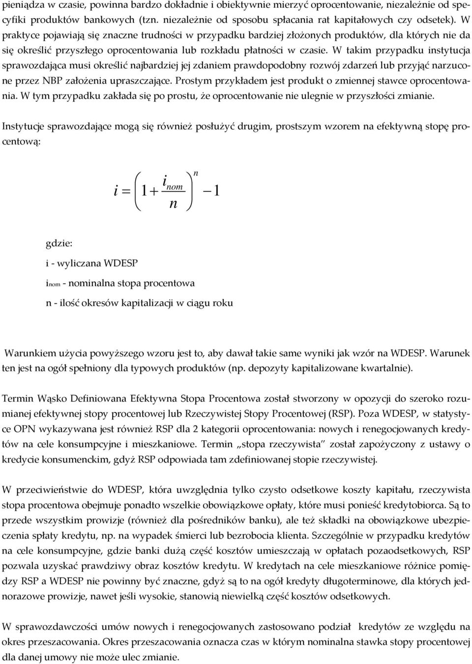 W takim przypadku instytucja sprawozdająca musi określić najbardziej jej zdaniem prawdopodobny rozwój zdarzeń lub przyjąć narzucone przez NBP założenia upraszczające.