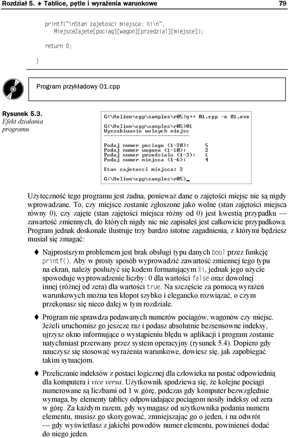 To, czy miejsce zostanie zgłoszone jako wolne (stan zajętości miejsca równy 0), czy zajęte (stan zajętości miejsca różny od 0) jest kwestią przypadku zawartość zmiennych, do których nigdy nic nie