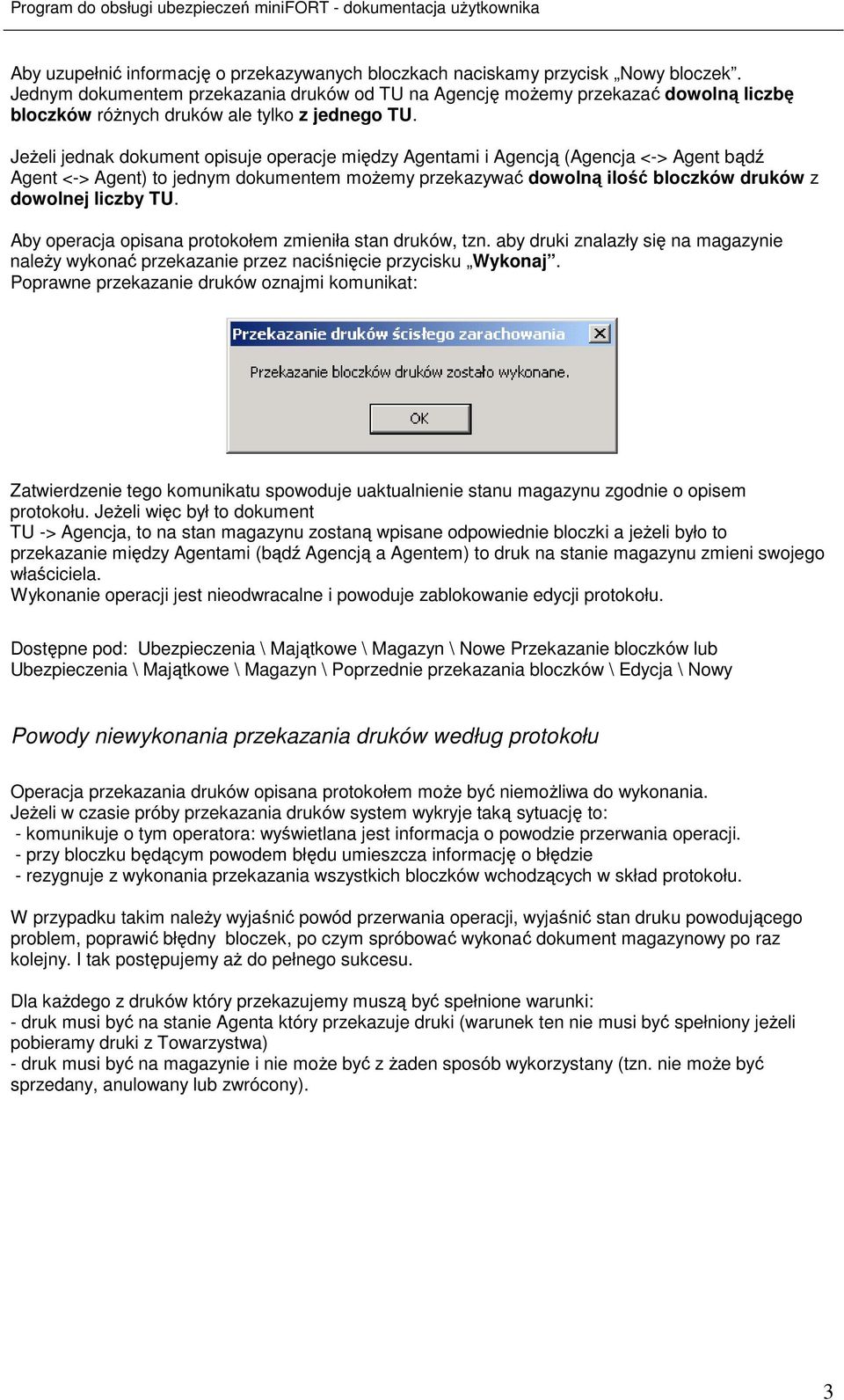 JeŜeli jednak dokument opisuje operacje między Agentami i Agencją (Agencja <-> Agent bądź Agent <-> Agent) to jednym dokumentem moŝemy przekazywać dowolną ilość bloczków druków z dowolnej liczby TU.