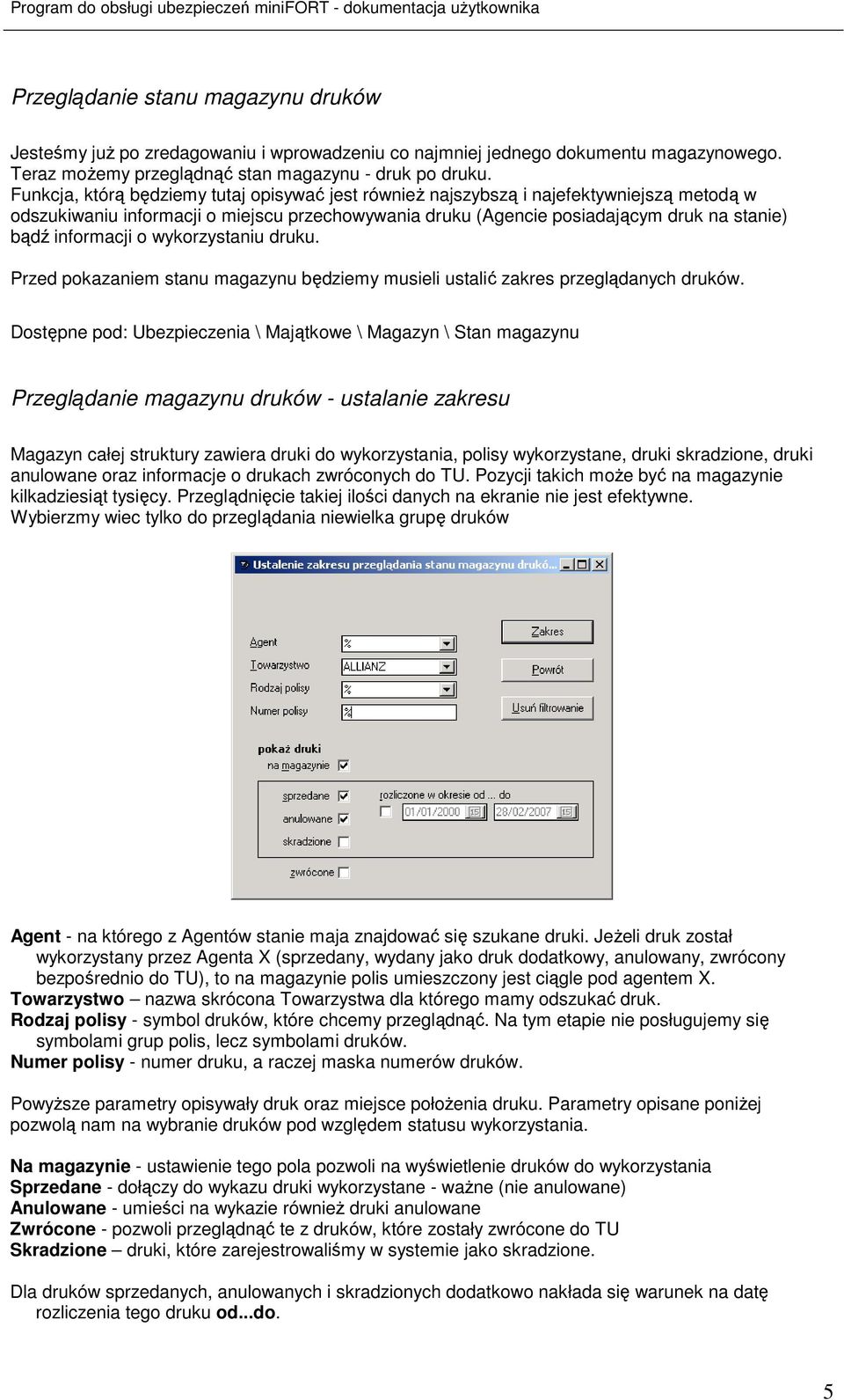 informacji o wykorzystaniu druku. Przed pokazaniem stanu magazynu będziemy musieli ustalić zakres przeglądanych druków.