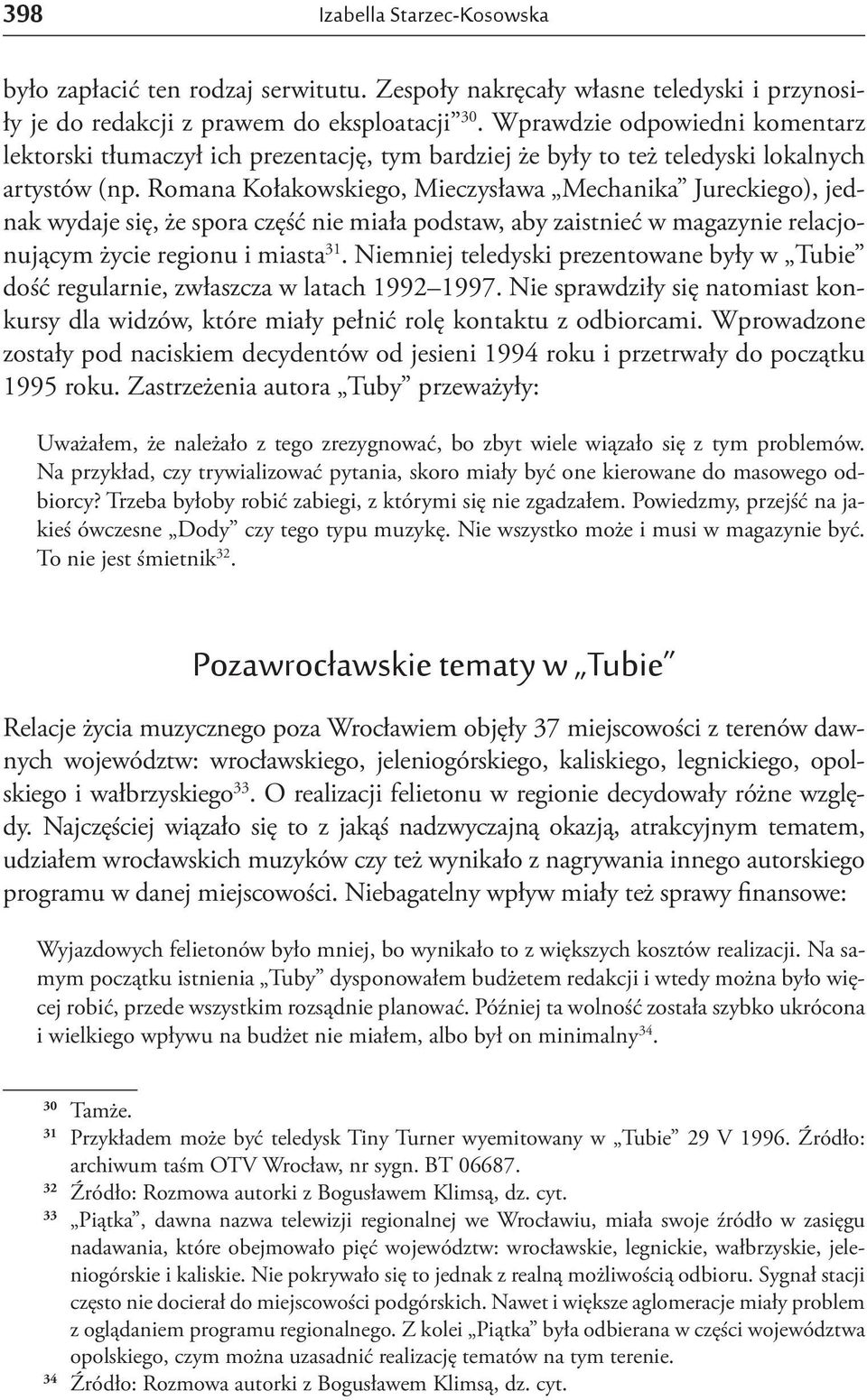 Romana Kołakowskiego, Mieczysława Mechanika Jureckiego), jednak wydaje się, że spora część nie miała podstaw, aby zaistnieć w magazynie relacjonującym życie regionu i miasta 31.