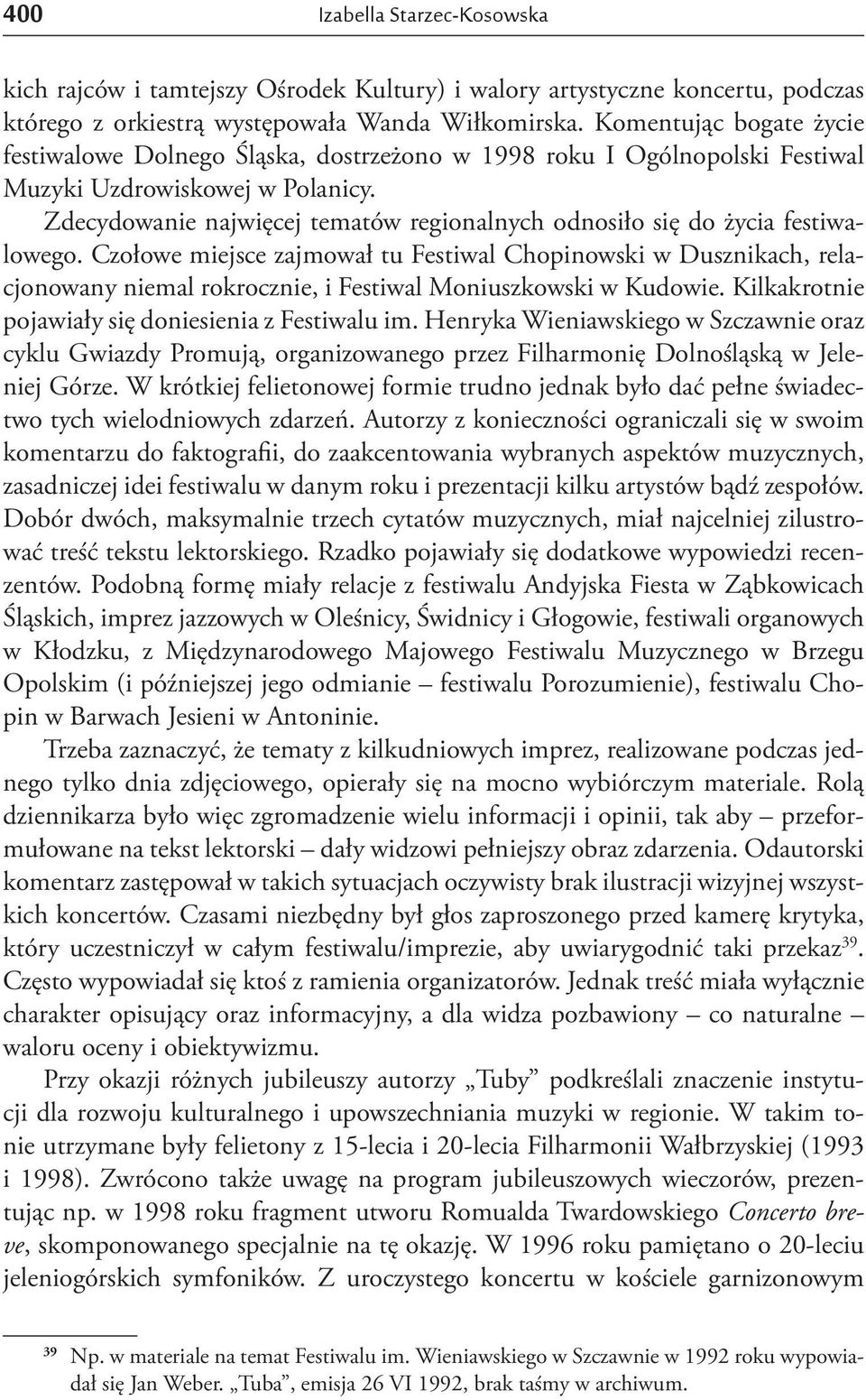 Zdecydowanie najwięcej tematów regionalnych odnosiło się do życia festiwalowego.