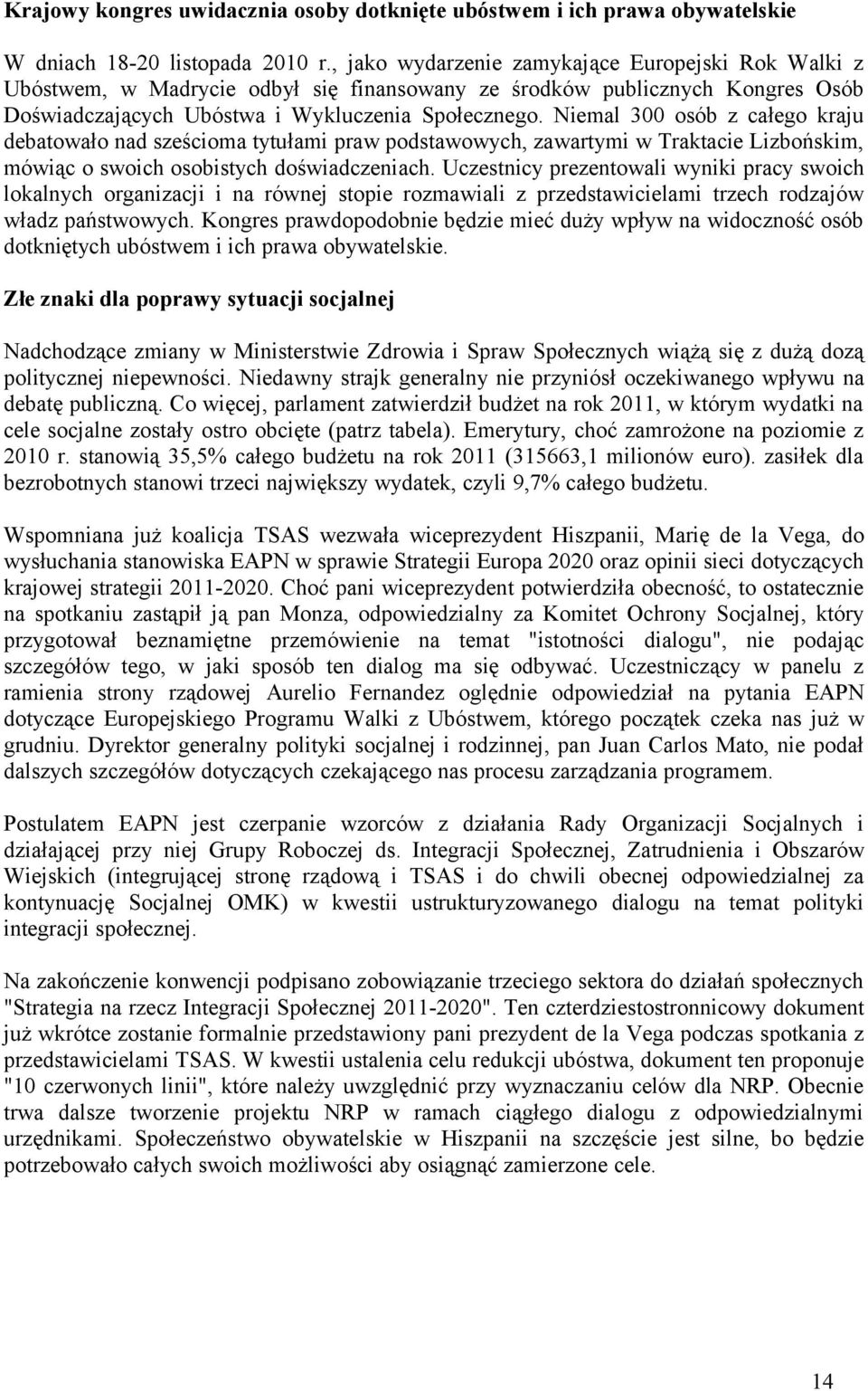 Niemal 300 osób z całego kraju debatowało nad sześcioma tytułami praw podstawowych, zawartymi w Traktacie Lizbońskim, mówiąc o swoich osobistych doświadczeniach.