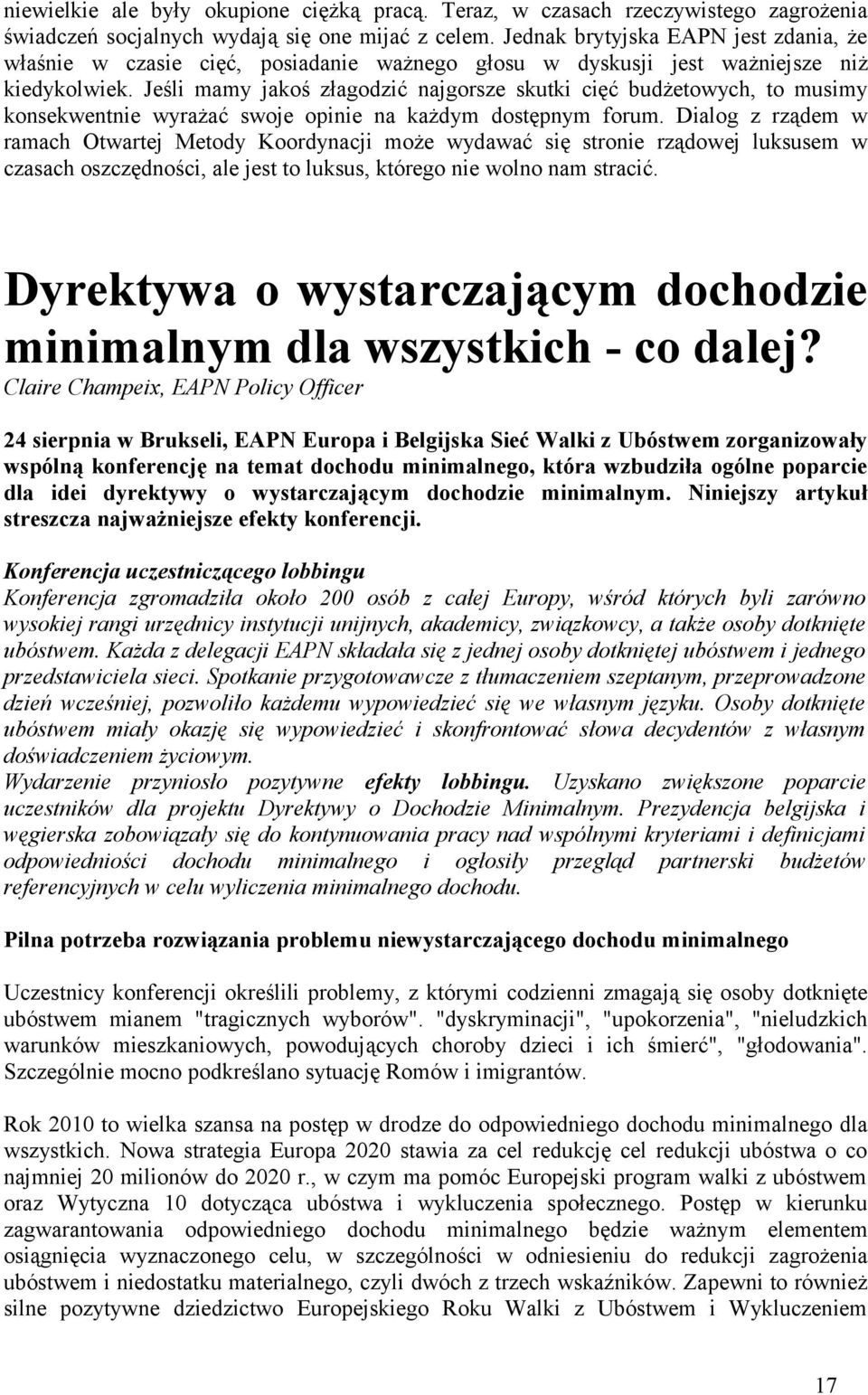 Jeśli mamy jakoś złagodzić najgorsze skutki cięć budżetowych, to musimy konsekwentnie wyrażać swoje opinie na każdym dostępnym forum.