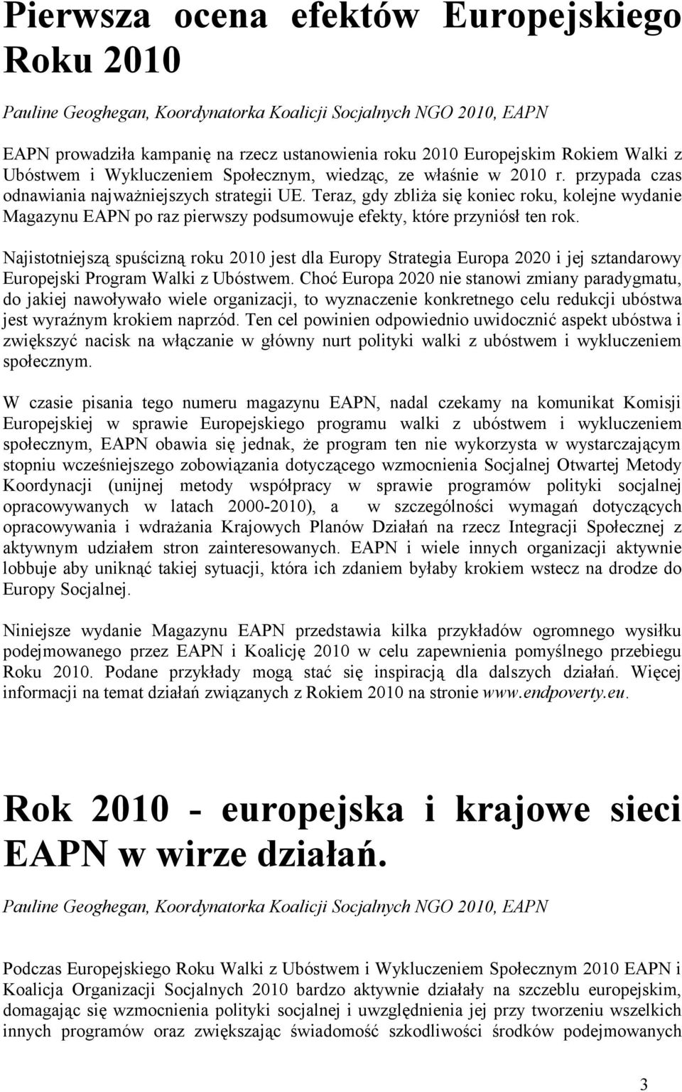 Teraz, gdy zbliża się koniec roku, kolejne wydanie Magazynu EAPN po raz pierwszy podsumowuje efekty, które przyniósł ten rok.