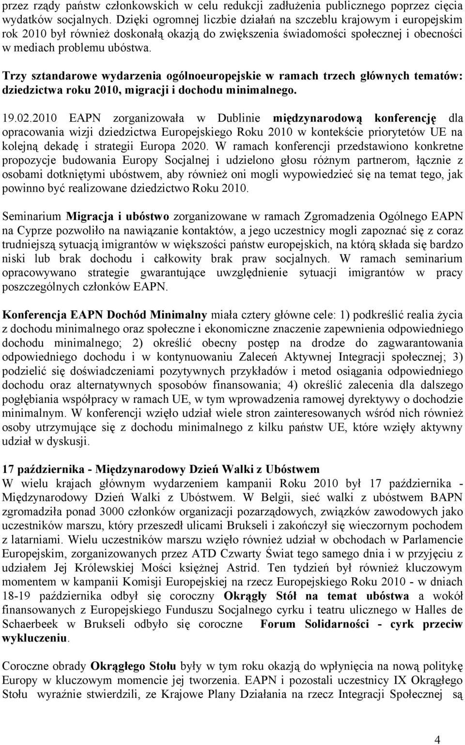 Trzy sztandarowe wydarzenia ogólnoeuropejskie w ramach trzech głównych tematów: dziedzictwa roku 2010, migracji i dochodu minimalnego. 19.02.