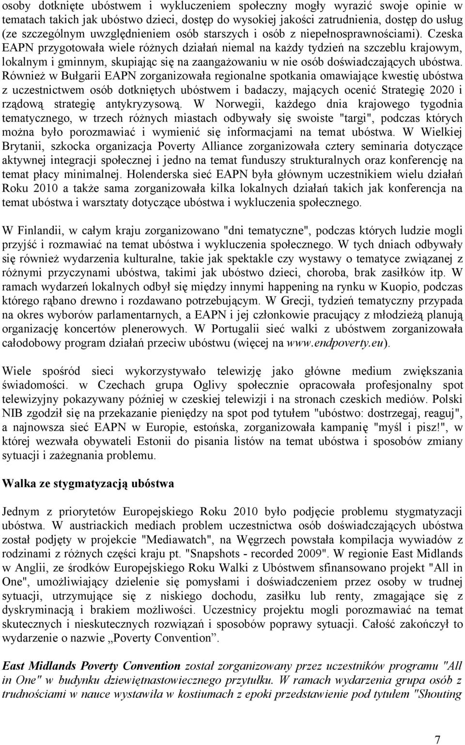 Czeska EAPN przygotowała wiele różnych działań niemal na każdy tydzień na szczeblu krajowym, lokalnym i gminnym, skupiając się na zaangażowaniu w nie osób doświadczających ubóstwa.