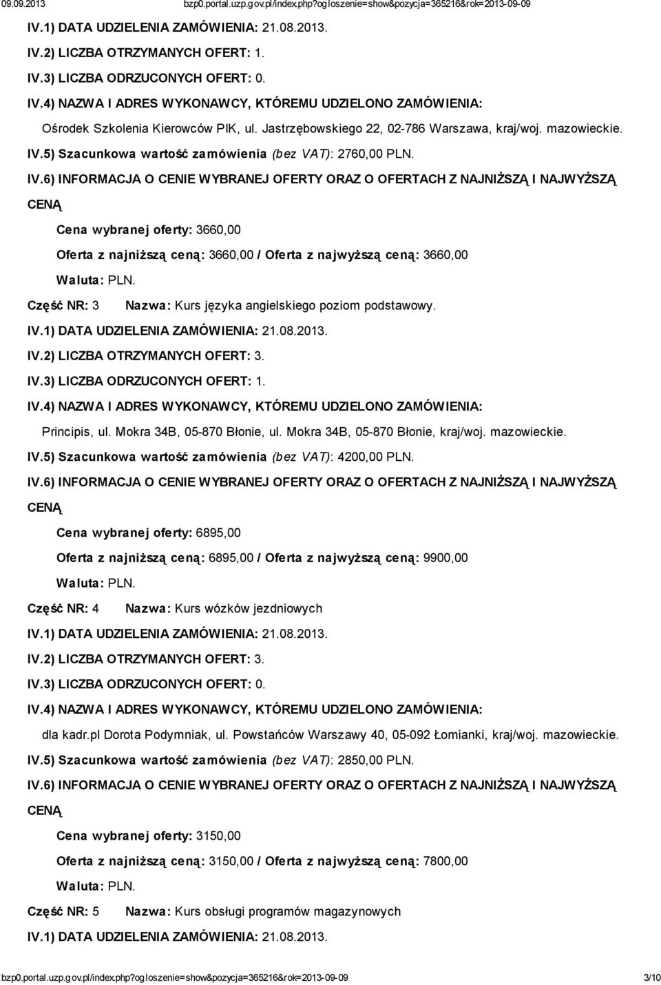 Mokra 34B, 05-870 Błonie, ul. Mokra 34B, 05-870 Błonie, kraj/woj. mazowieckie. IV.5) Szacunkowa wartość zamówienia (bez VAT): 4200,00 PLN.