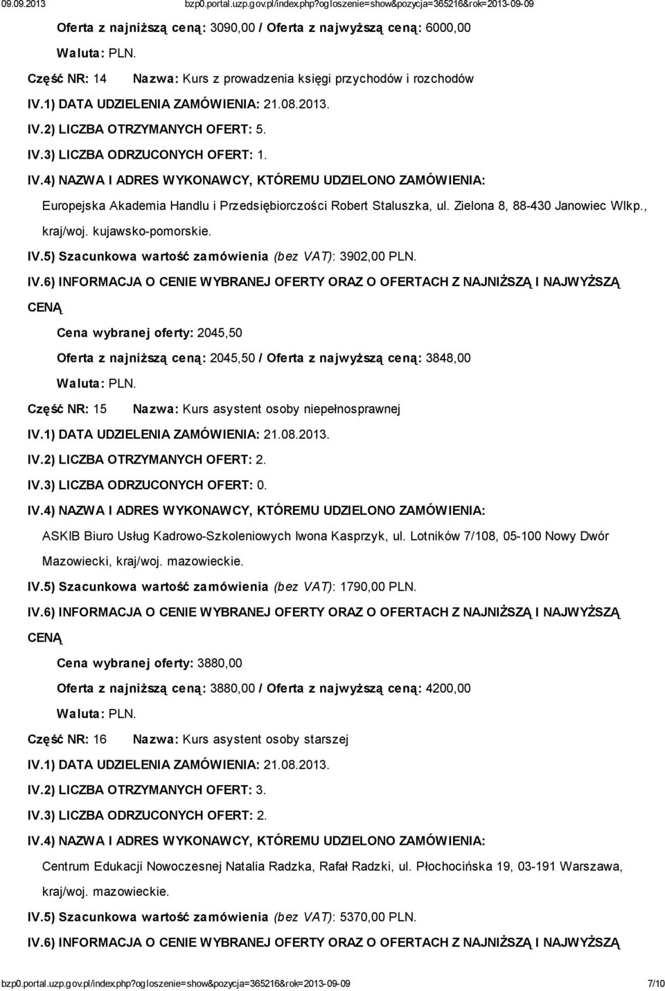 ASKIB Biuro Usług Kadrowo-Szkoleniowych Iwona Kasprzyk, ul. Lotników 7/108, 05-100 Nowy Dwór Mazowiecki, kraj/woj. mazowieckie. IV.5) Szacunkowa wartość zamówienia (bez VAT): 1790,00 PLN.