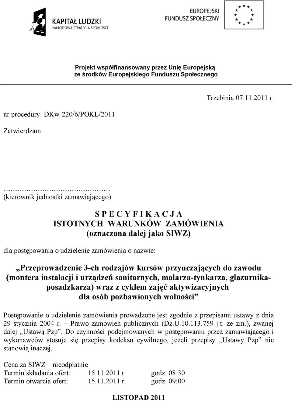 rodzajów kursów przyuczających do zawodu (montera instalacji i urządzeń sanitarnych, malarza-tynkarza, glazurnikaposadzkarza) wraz z cyklem zajęć aktywizacyjnych dla osób pozbawionych wolności