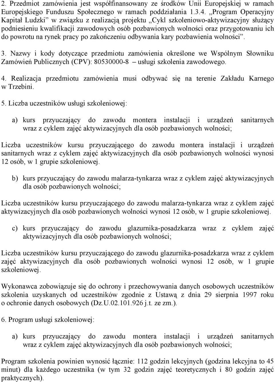 powrotu na rynek pracy po zakończeniu odbywania kary pozbawienia wolności. 3.