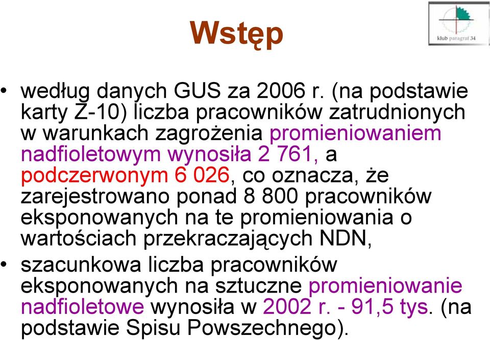 wynosiła 2 761, a podczerwonym 6 026, co oznacza, że zarejestrowano ponad 8 800 pracowników eksponowanych na te