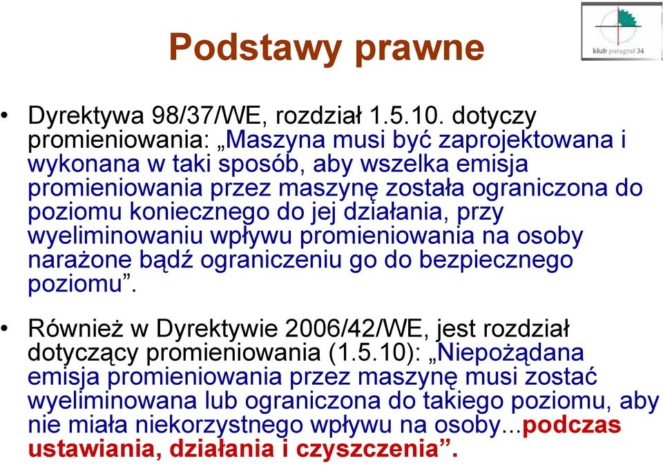 poziomu koniecznego do jej działania, przy wyeliminowaniu wpływu promieniowania na osoby narażone bądź ograniczeniu go do bezpiecznego poziomu.