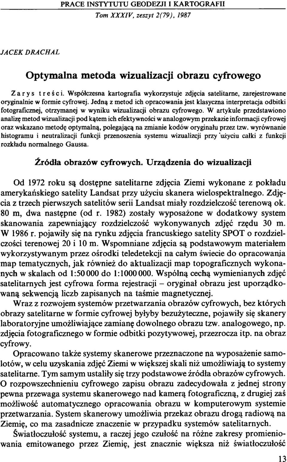 Jedną z metod ich opracowania jest klasyczna interpretacja odbitki fotograficznej, otrzymanej w wyniku wizualizacji obrazu cyfrowego.