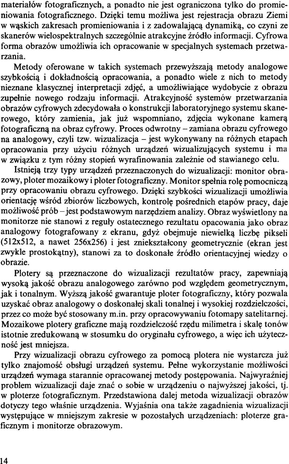 Cyfrowa form a obrazów umożliwia ich opracowanie w specjalnych systemach przetw a rzania.