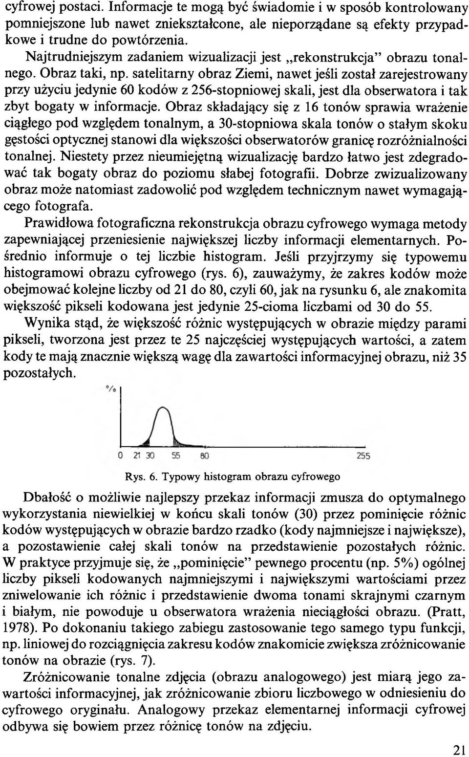 satelitarny obraz Ziemi, nawet jeśli został zarejestrowany przy użyciu jedynie 60 kodów z 256-stopniowej skali, jest dla obserwatora i tak zbyt bogaty w informacje.