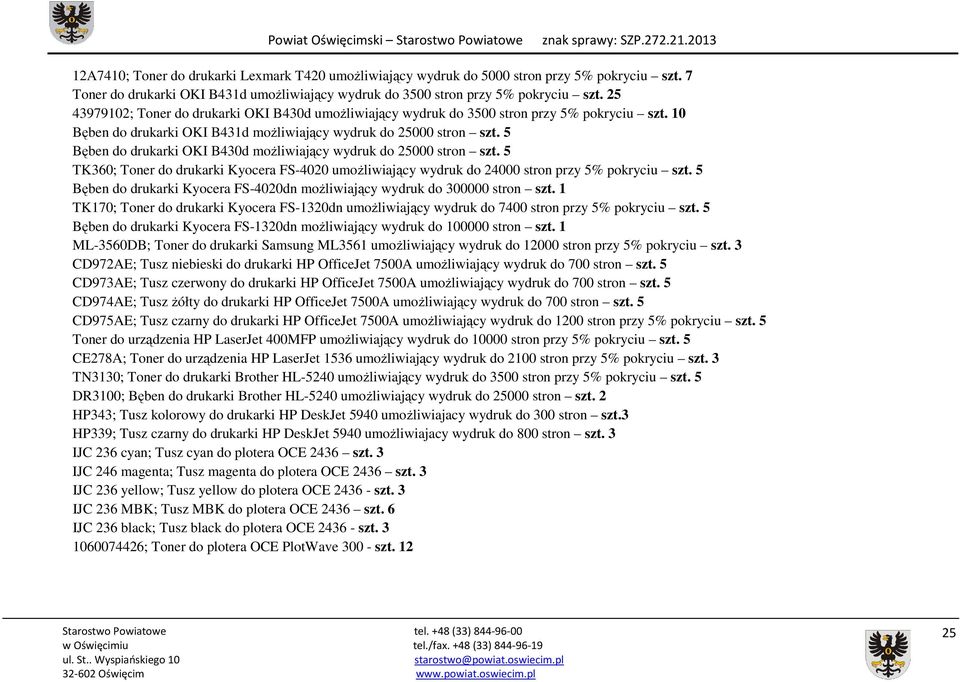5 Bęben do drukarki OKI B430d moŝliwiający wydruk do 25000 stron szt. 5 TK360; Toner do drukarki Kyocera FS-4020 umoŝliwiający wydruk do 24000 stron przy 5% pokryciu szt.