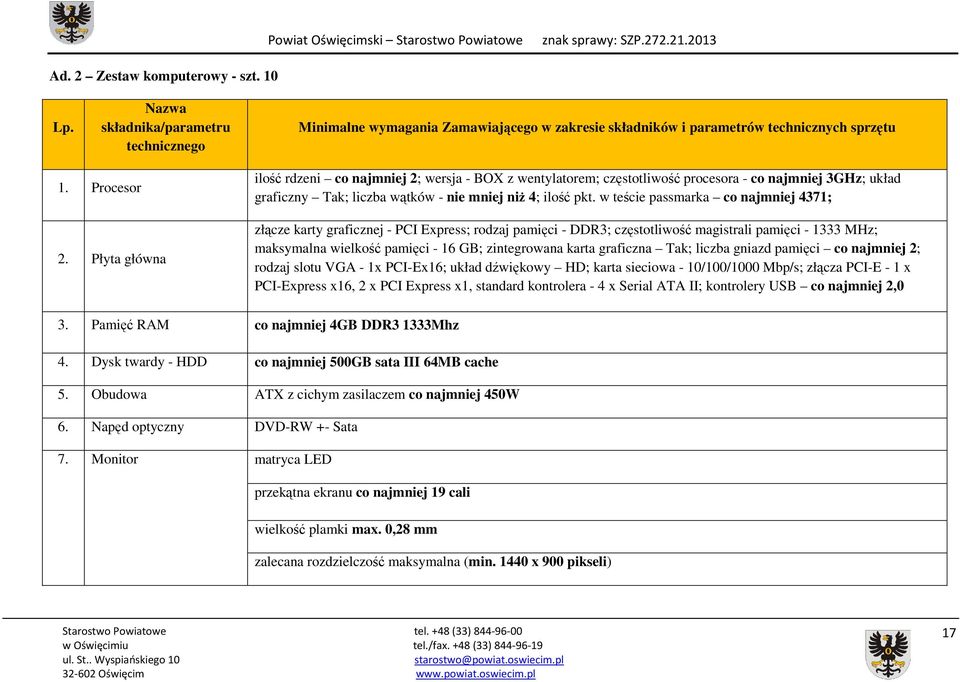 Płyta główna ilość rdzeni co najmniej 2; wersja - BOX z wentylatorem; częstotliwość procesora - co najmniej 3GHz; układ graficzny Tak; liczba wątków - nie mniej niŝ 4; ilość pkt.